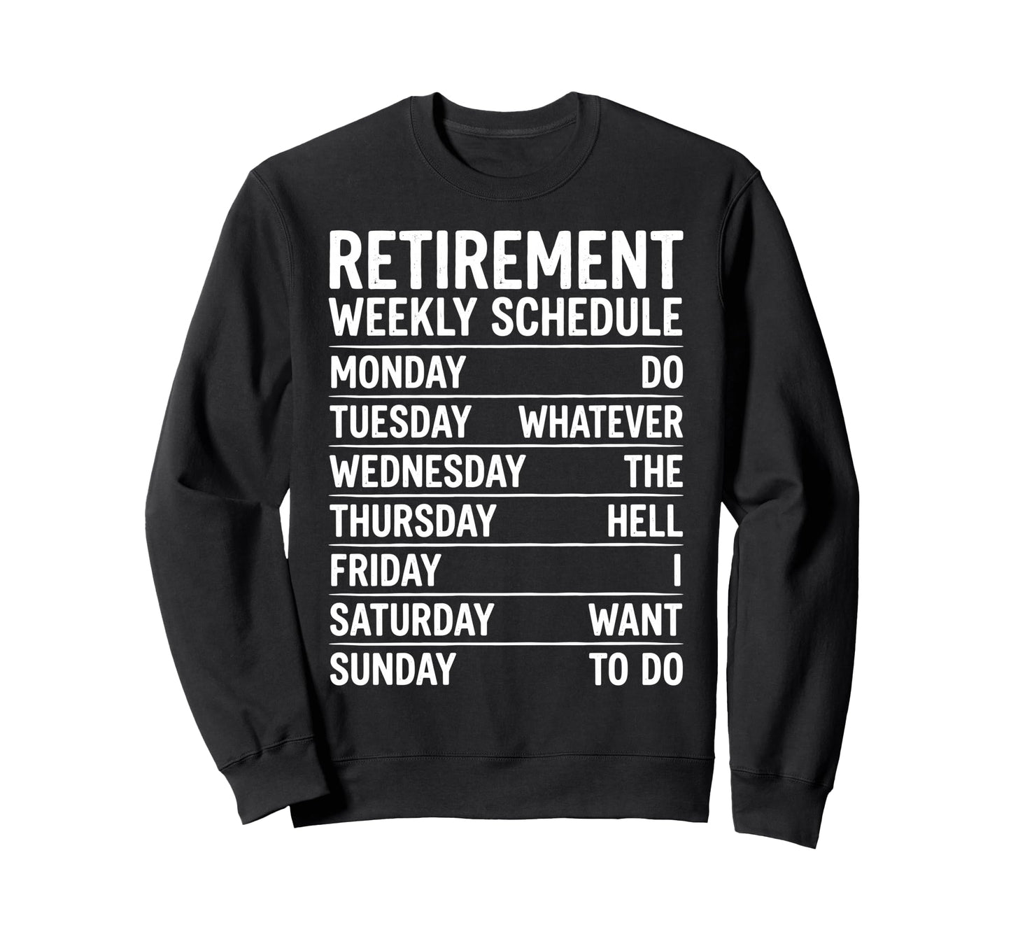 Retirement Weekly Schedule Do Sweatshirt - Fun Novelty Design Unisex - T-Shirt, Sweatshirt, Hoodie