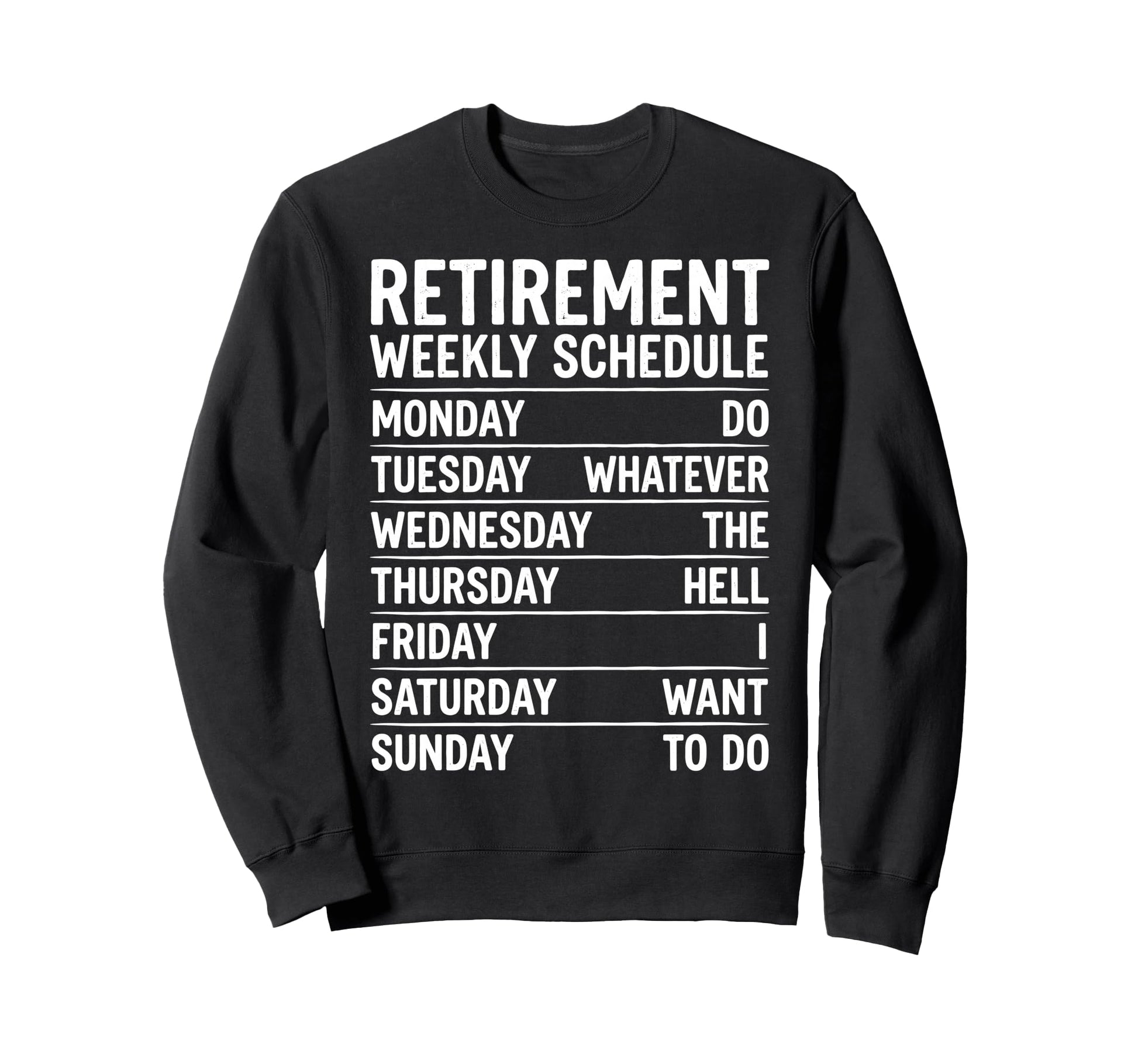 Retirement Weekly Schedule Do Sweatshirt - Fun Novelty Design Unisex - T-Shirt, Sweatshirt, Hoodie