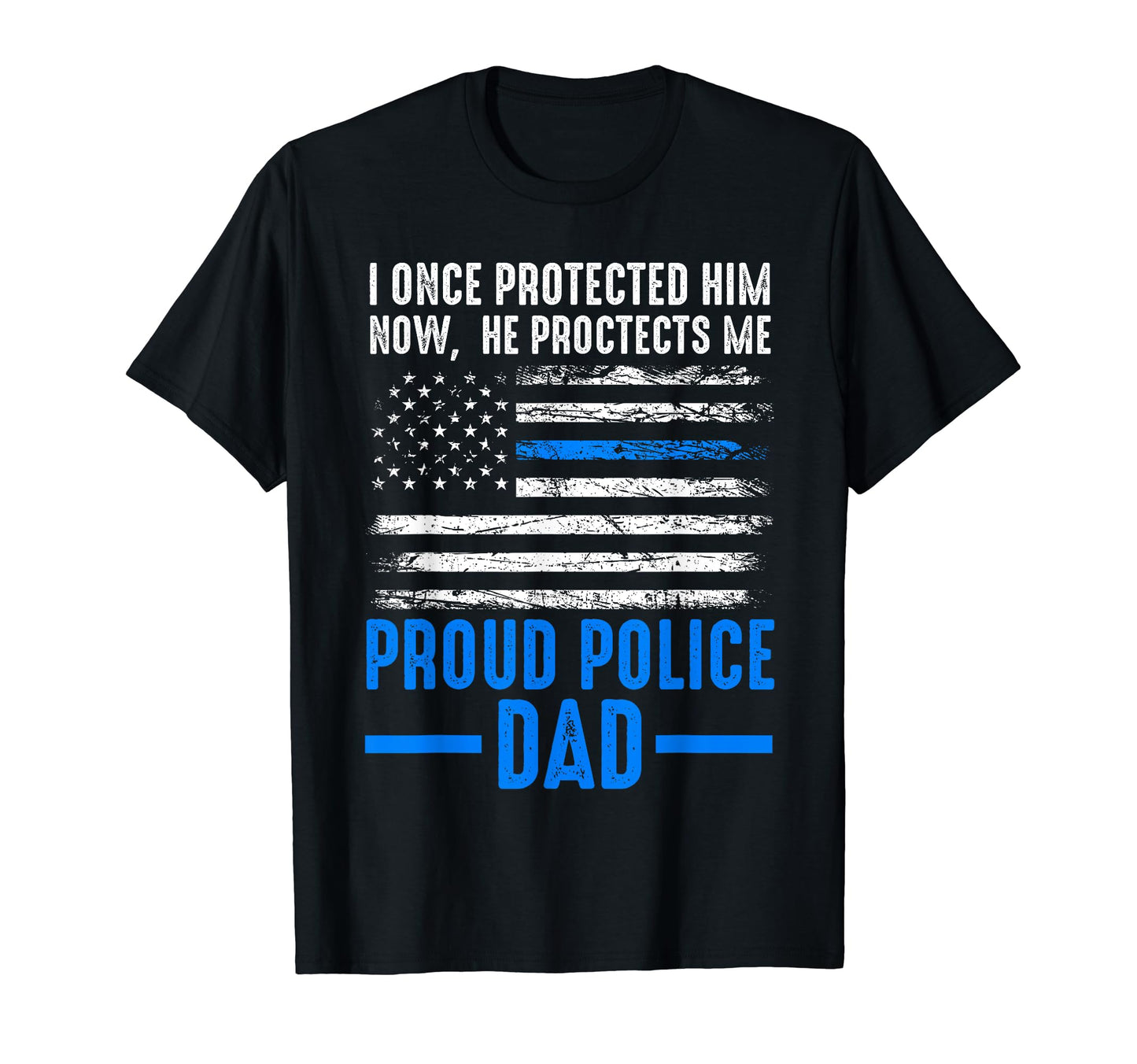 He Proctects Me Proud Police Dad T-Shirt - Streetwear Style Unisex - T-Shirt, Sweatshirt, Hoodie