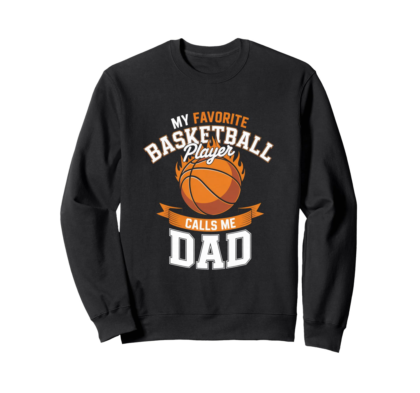Basketball Dad Favorite Player Sweatshirt - Fun Novelty Design Men Women - T-Shirt, Sweatshirt, Hoodie