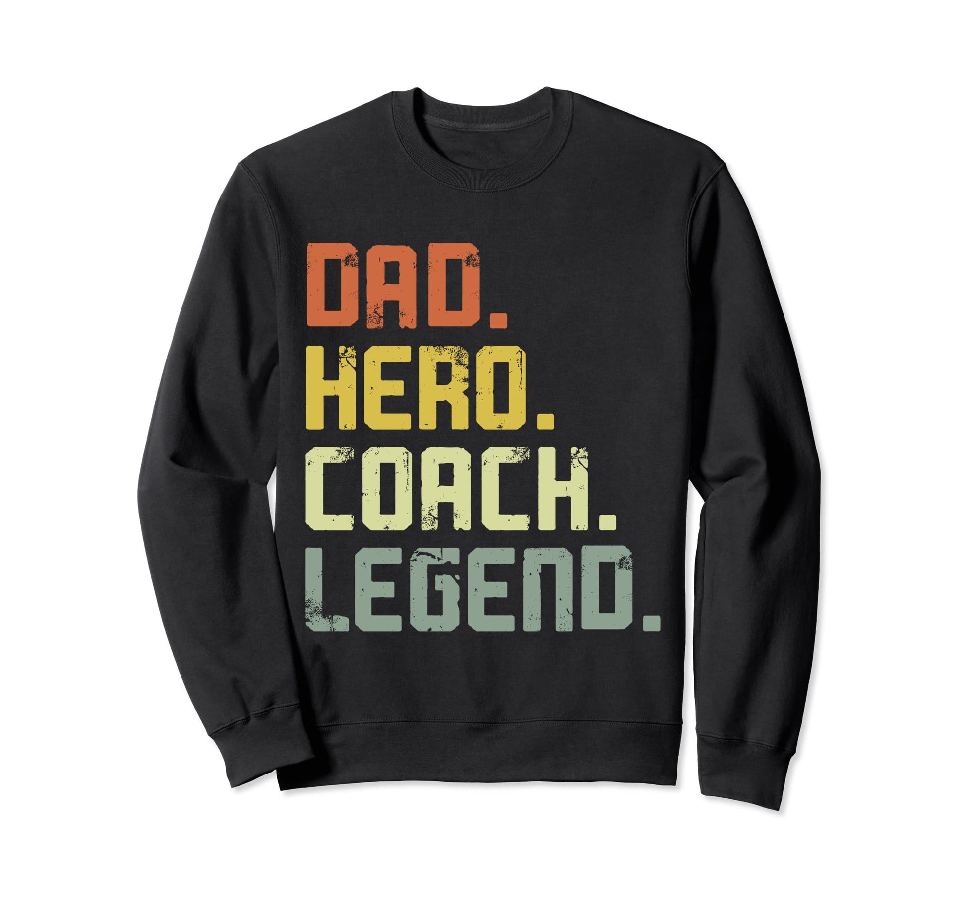 Dad Hero Coach Legend Fathers Day Sweatshirt - Aesthetic Graphic Men Women - T-Shirt, Sweatshirt, Hoodie