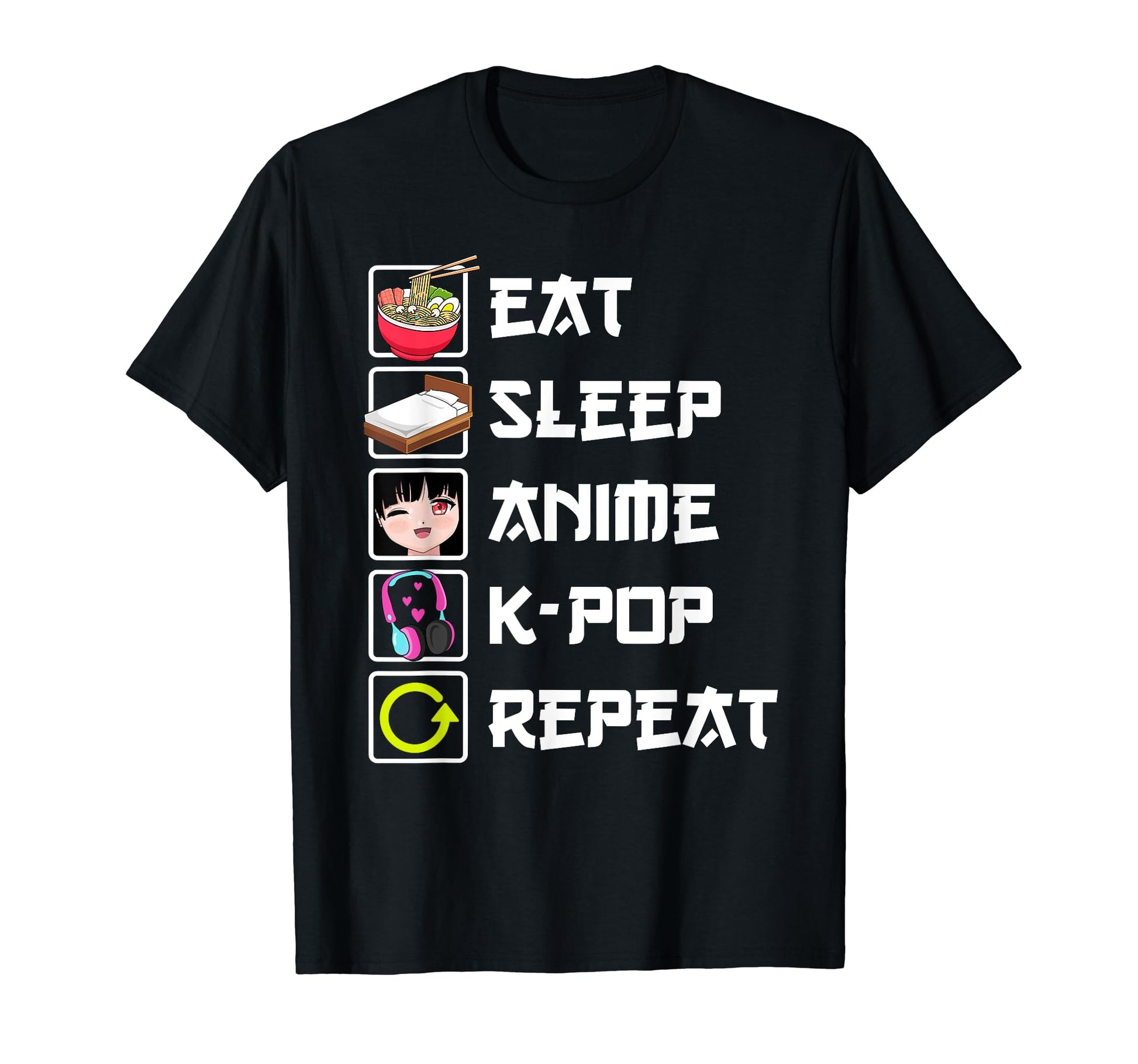 Eat Sleep Anime K Pop Repeat Kawaii T-Shirt - Fun Novelty Design Men Women - T-Shirt, Sweatshirt, Hoodie