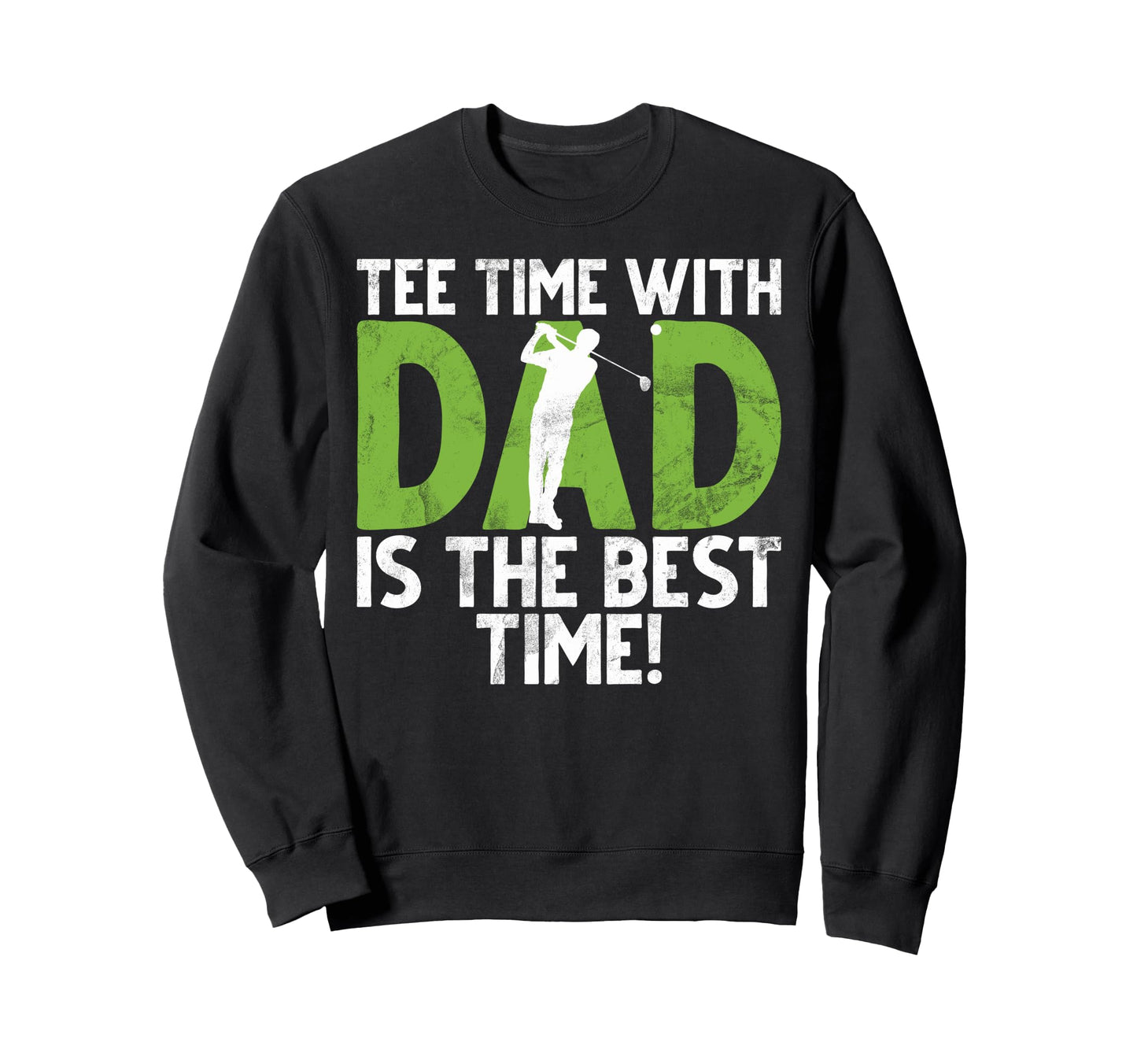 Time Dad Is Best Time Golf Dad Sweatshirt - Unique Graphic for Adults - T-Shirt, Sweatshirt, Hoodie