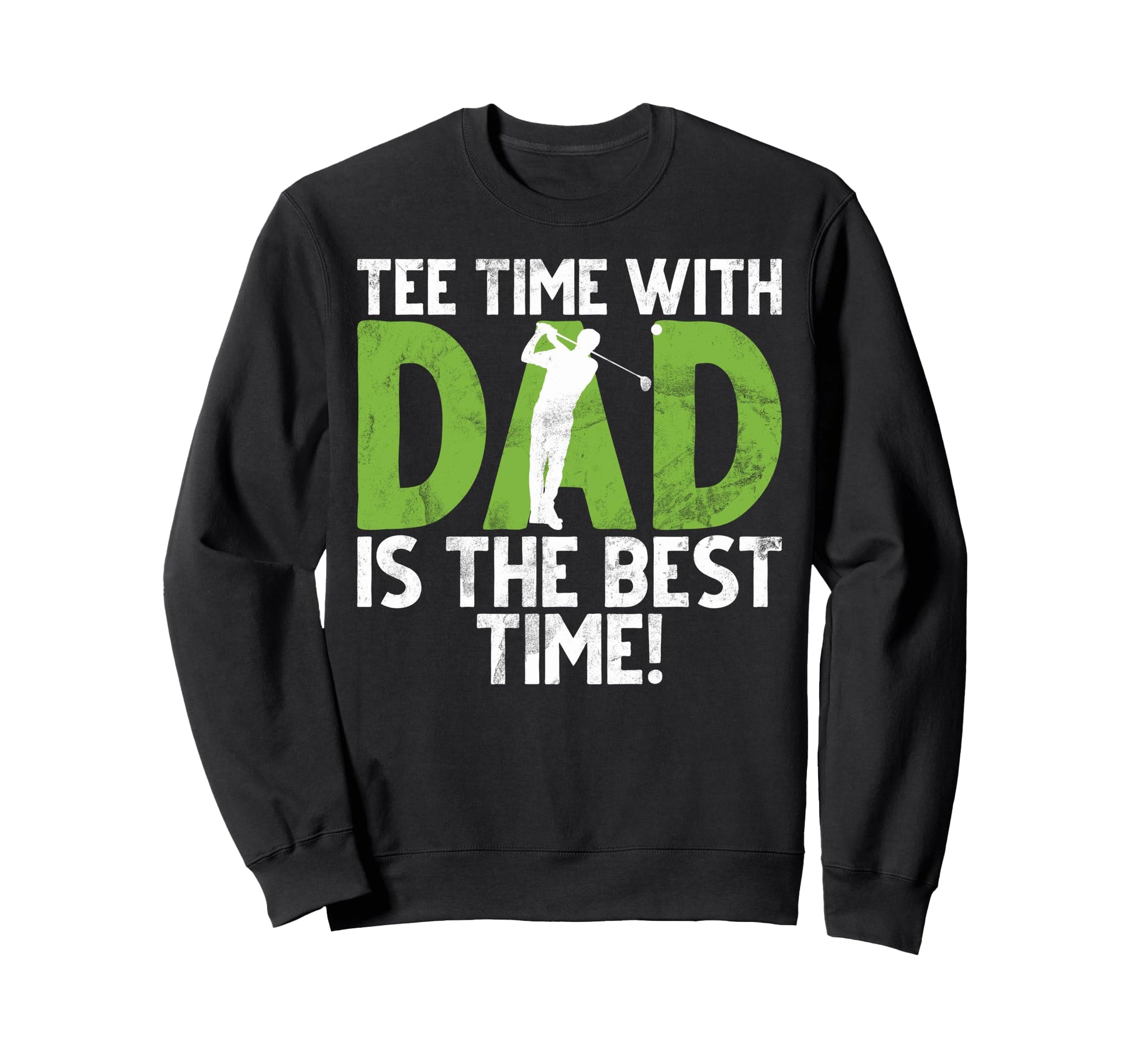 Time Dad Is Best Time Golf Dad Sweatshirt - Unique Graphic for Adults - T-Shirt, Sweatshirt, Hoodie