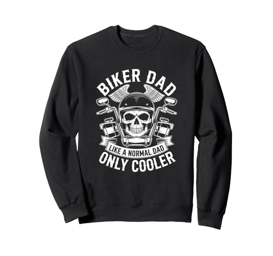 Biker Dad Like Normal Dad Only Sweatshirt - Unique Graphic Men Women - T-Shirt, Sweatshirt, Hoodie