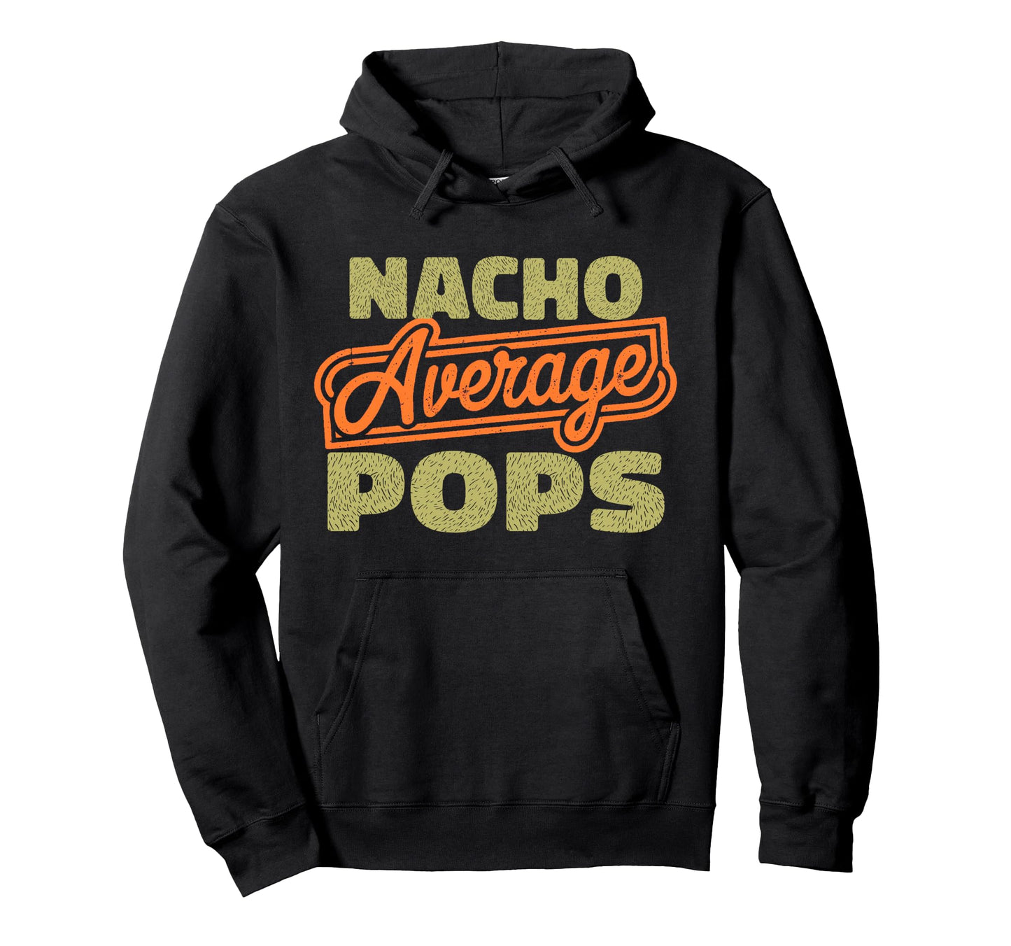 Nacho Average Pops Funny Dad Hoodie - Aesthetic Graphic Unisex - T-Shirt, Sweatshirt, Hoodie