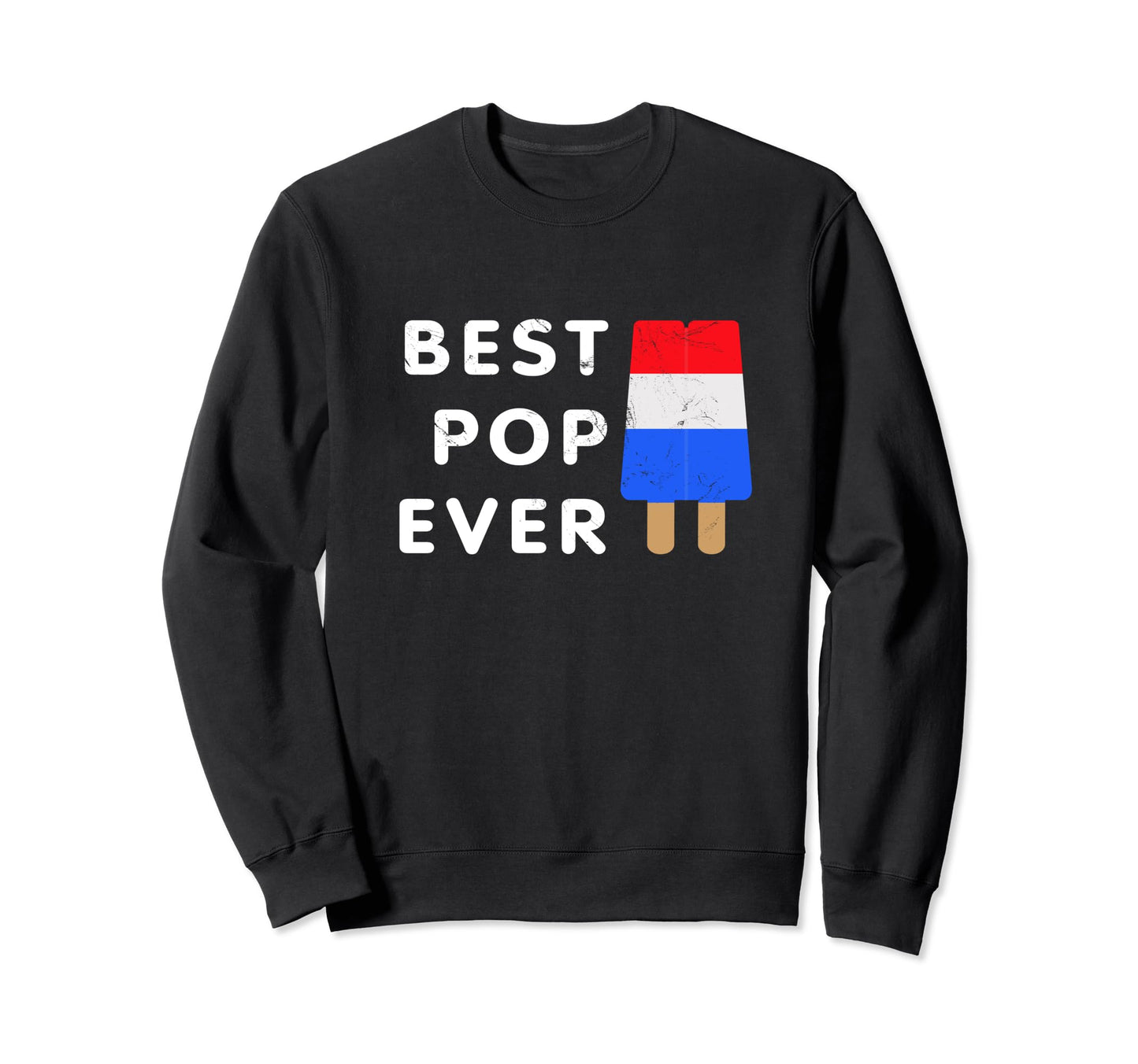 Gift Dad Best Pop Ever Meme Fun Sweatshirt - Novelty Apparel Unisex - T-Shirt, Sweatshirt, Hoodie
