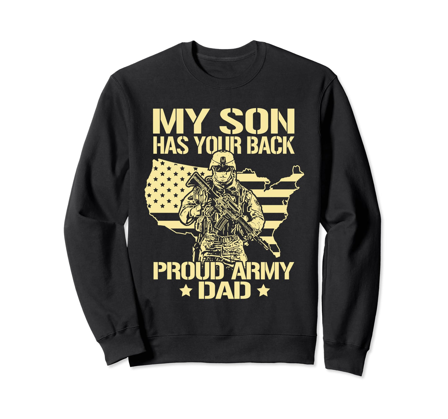 My Son Has Your Back Proud Army Dad Sweatshirt - Graphic Print Men Women - T-Shirt, Sweatshirt, Hoodie