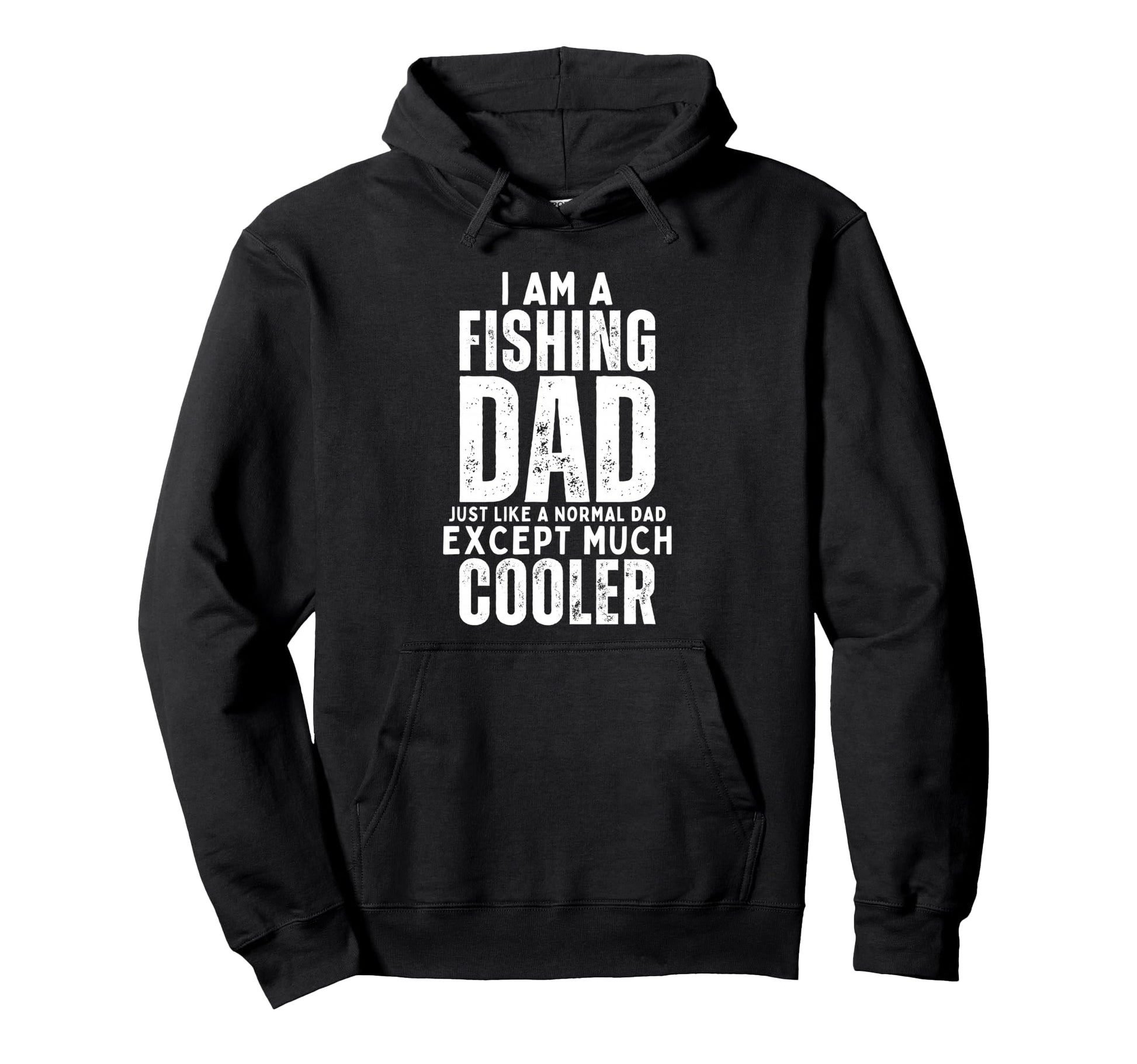 I Am Fishing Dad Just Like Normal Dad Hoodie - Graphic Print Men Women - T-Shirt, Sweatshirt, Hoodie