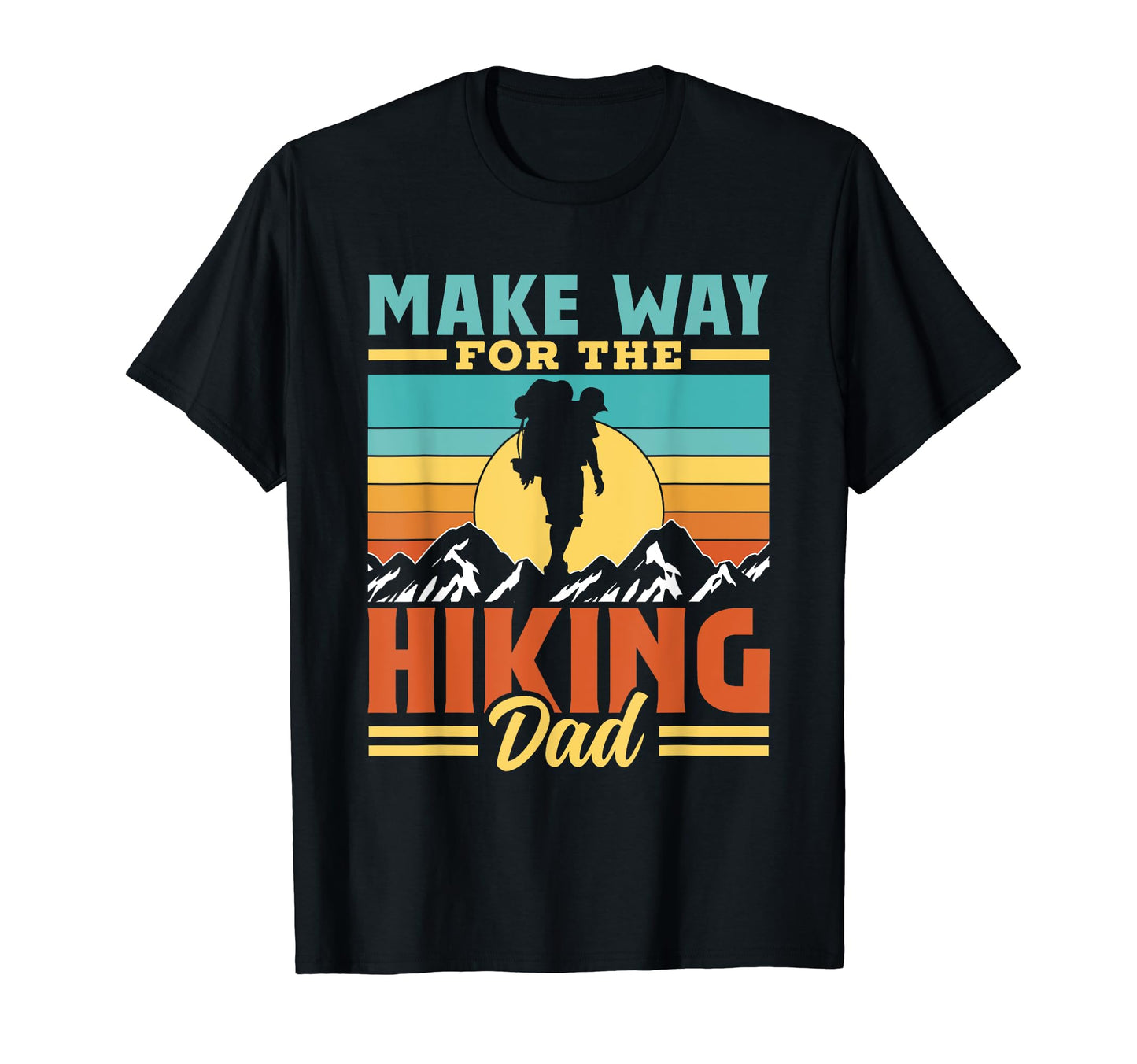 Make Way Hiking Dad Daddy Hiker T-Shirt - Casual Everyday Wear Unisex - T-Shirt, Sweatshirt, Hoodie