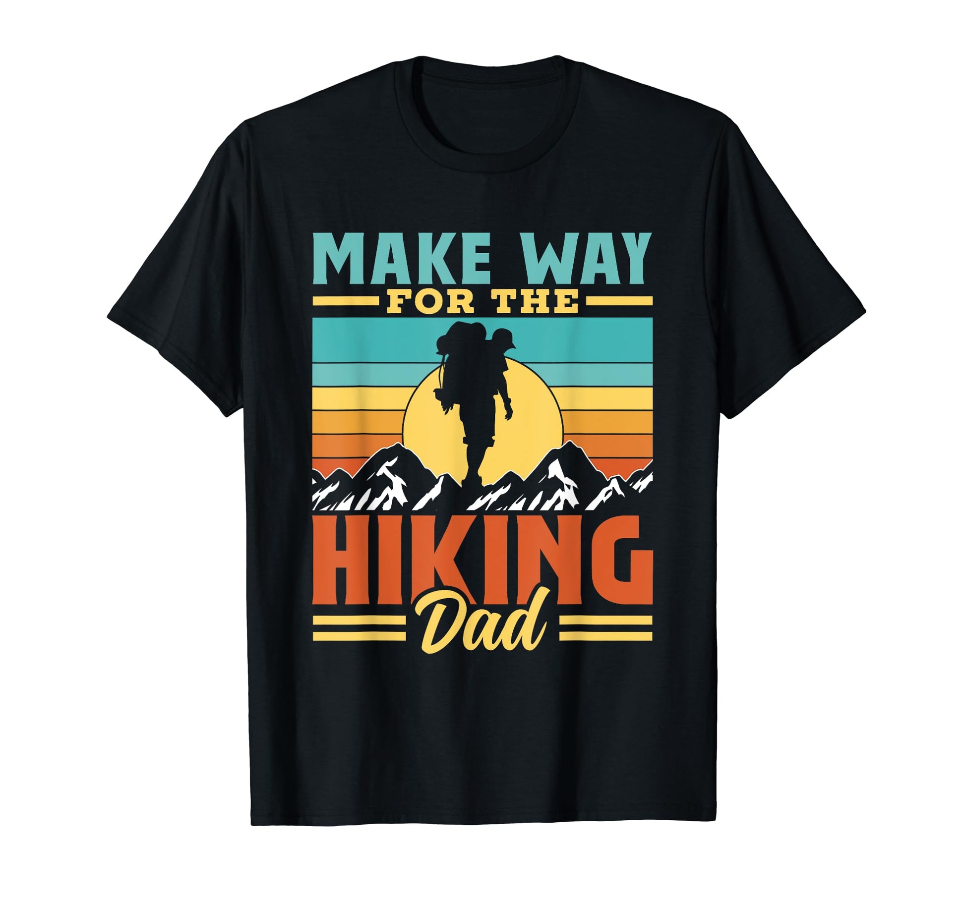 Make Way Hiking Dad Daddy Hiker T-Shirt - Casual Everyday Wear Unisex - T-Shirt, Sweatshirt, Hoodie