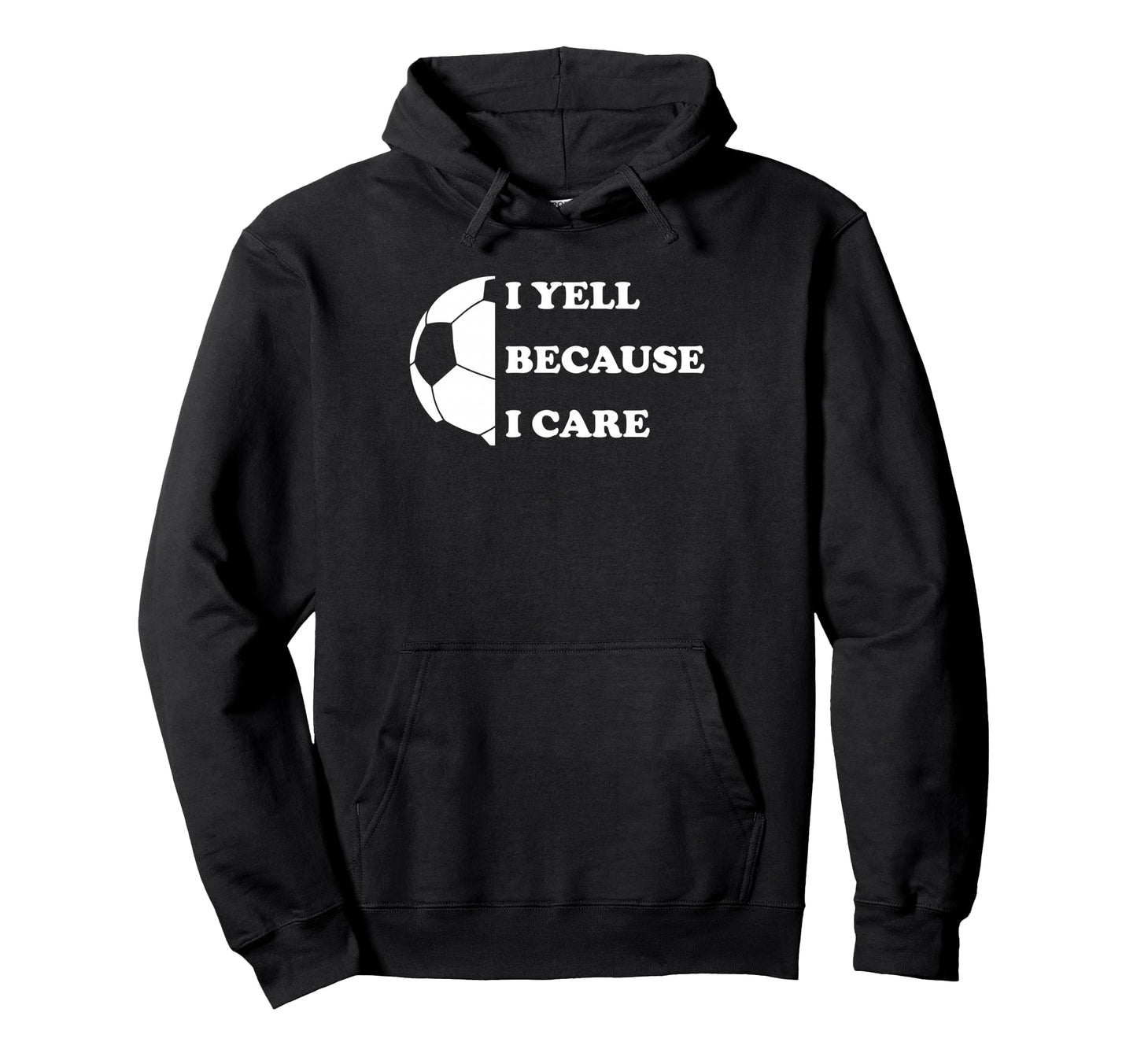 I Yell Because I Care Funny Soccer Hoodie - Aesthetic Graphic Men Women - T-Shirt, Sweatshirt, Hoodie