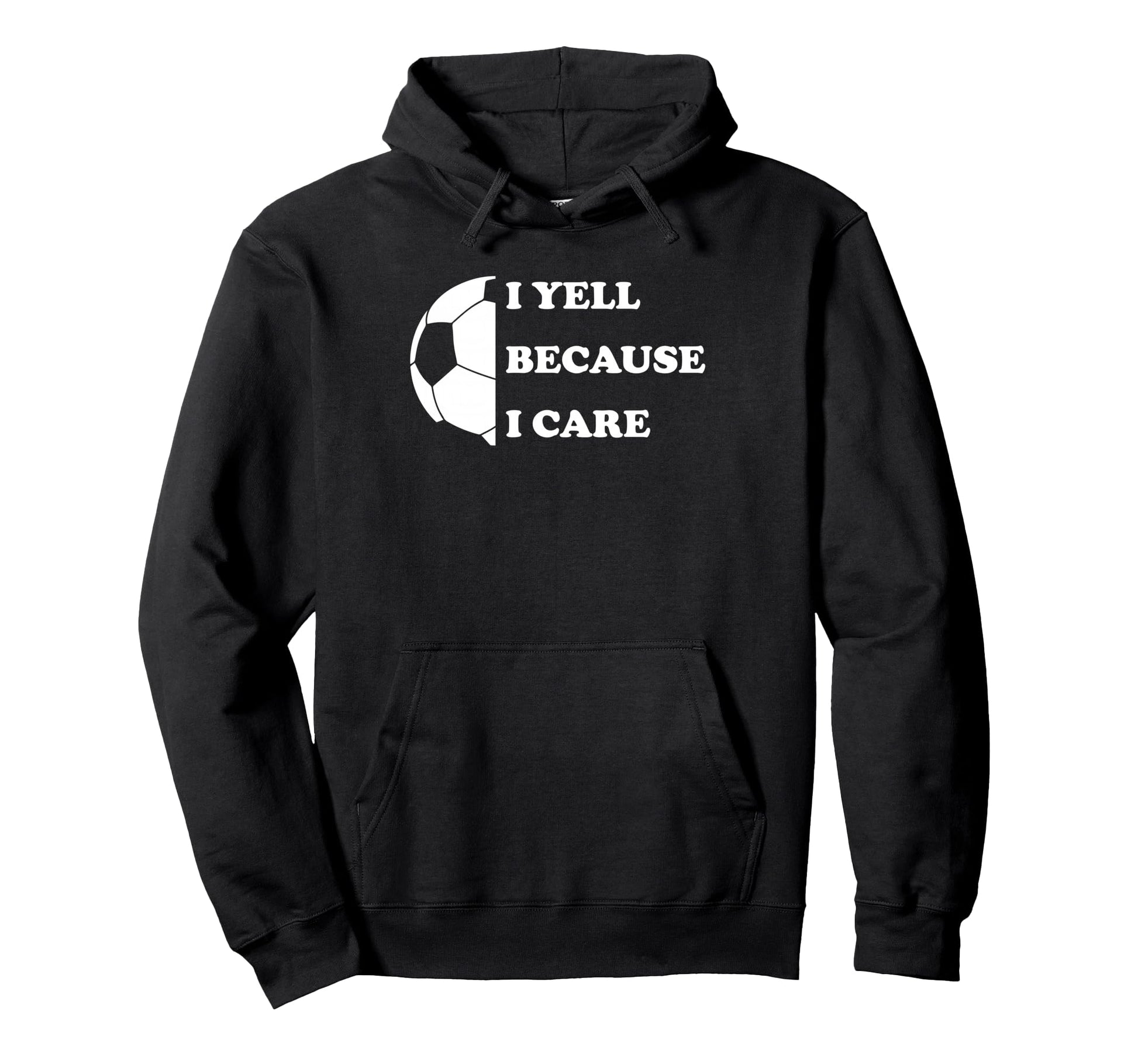 I Yell Because I Care Funny Soccer Hoodie - Aesthetic Graphic Men Women - T-Shirt, Sweatshirt, Hoodie