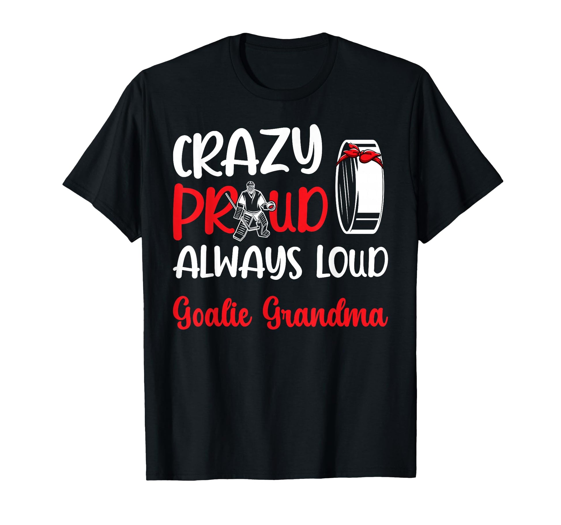 Crazy Proud Ice Hockey Goalie Grandma T-Shirt - Streetwear Style Unisex - T-Shirt, Sweatshirt, Hoodie