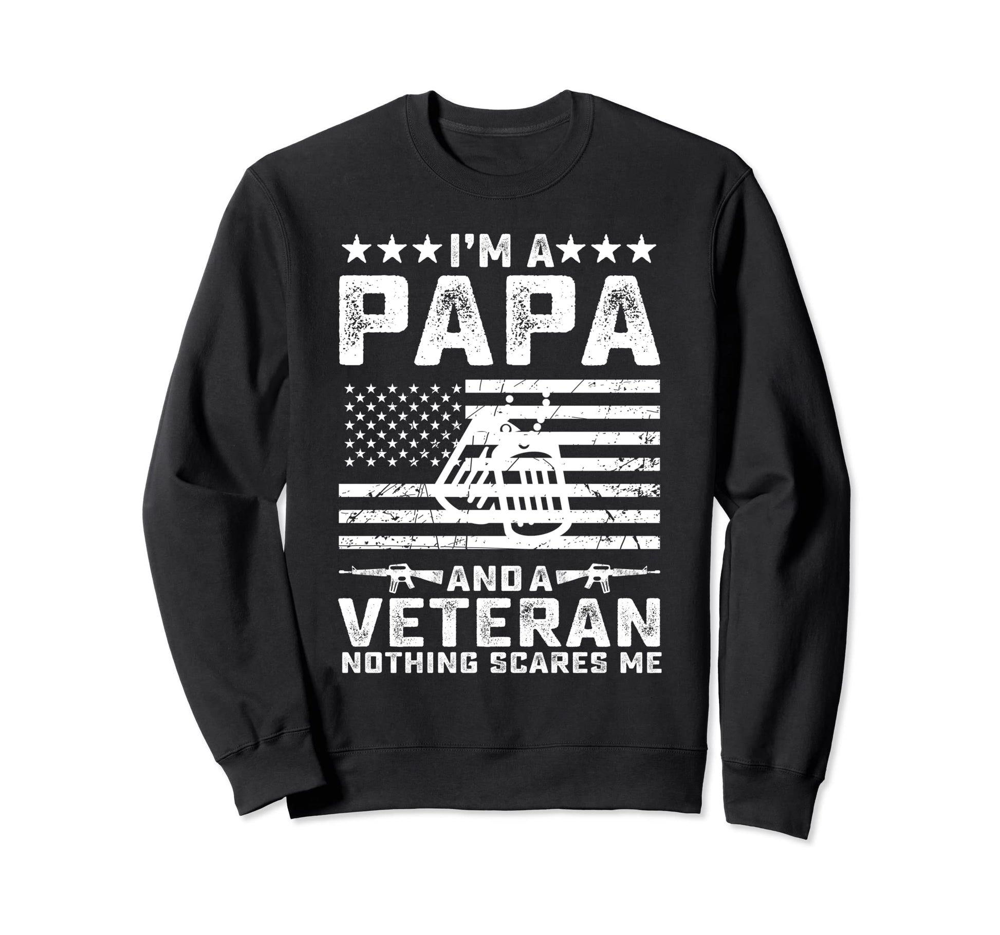 Im Papa And Veteran Nothing Scares Me Sweatshirt - Novelty Apparel Unisex - T-Shirt, Sweatshirt, Hoodie
