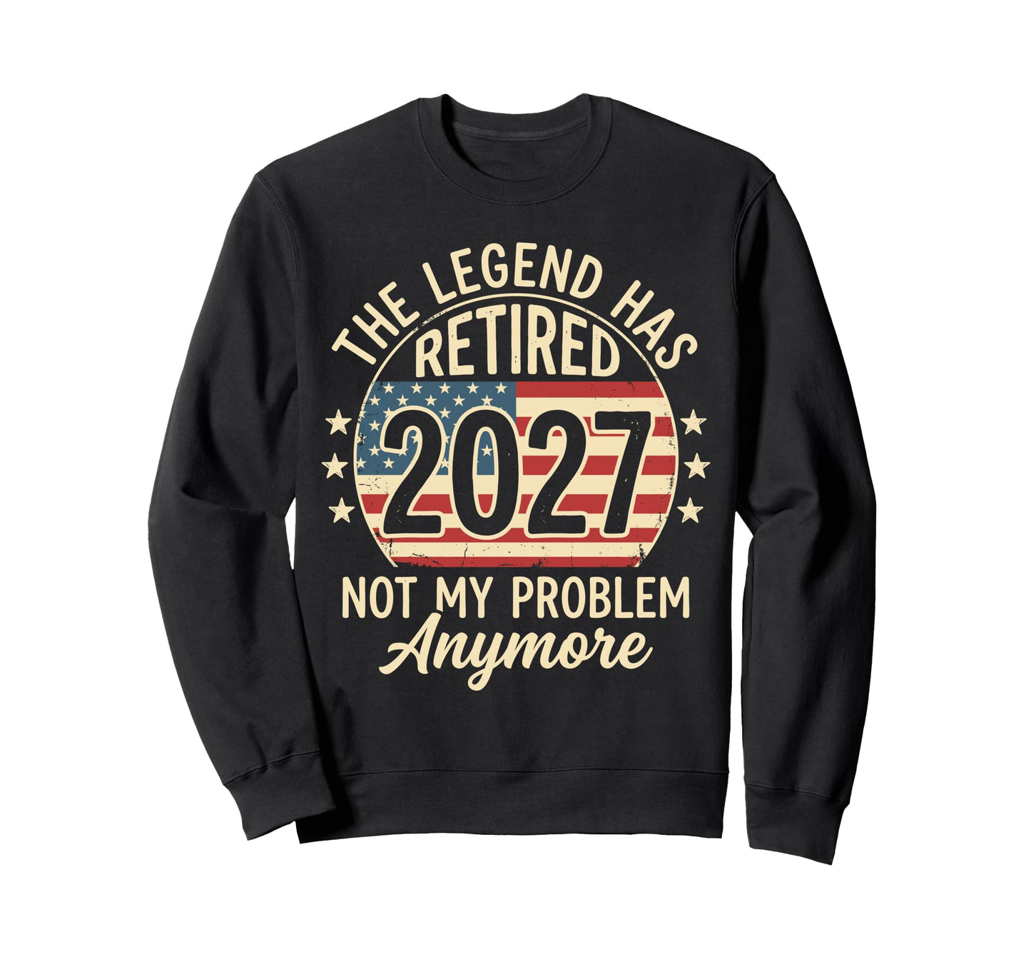Legend Has Retired 2027 Not Sweatshirt - Casual Everyday Wear for Adults - T-Shirt, Sweatshirt, Hoodie