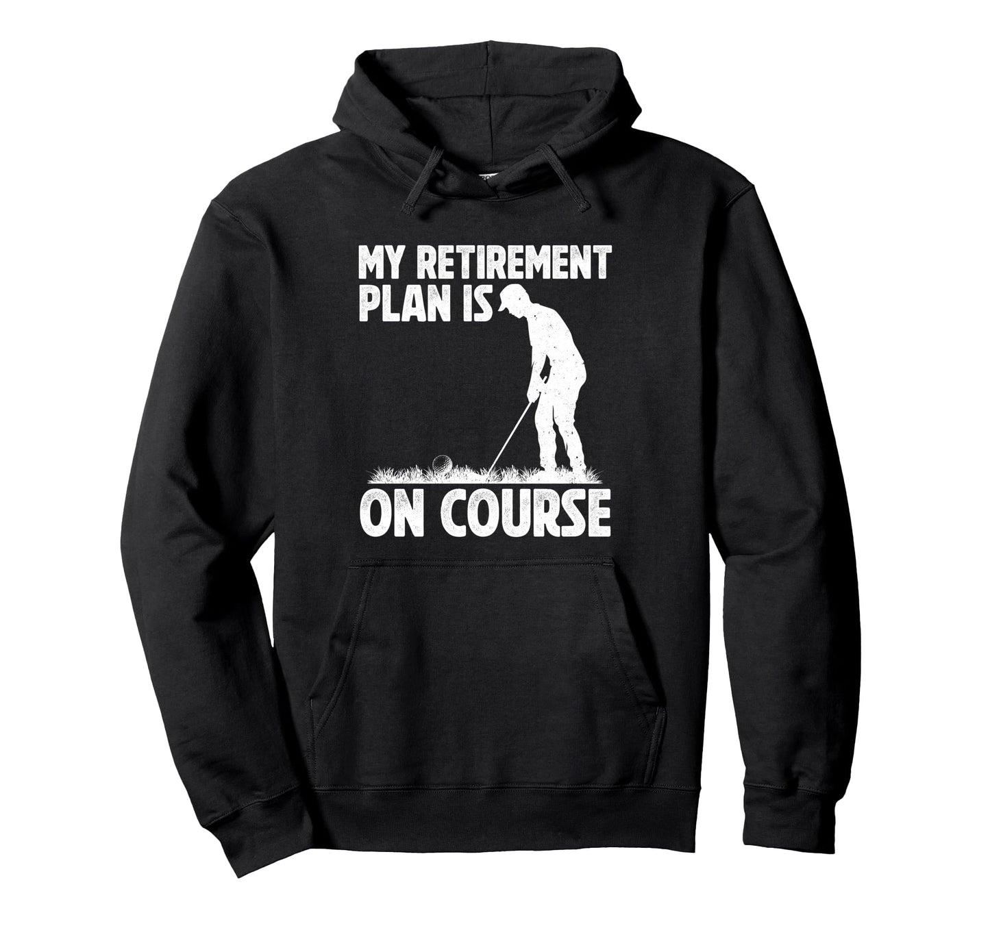 My Retirement Plan Is Course Golf Hoodie - Custom Art Print for Adults - T-Shirt, Sweatshirt, Hoodie