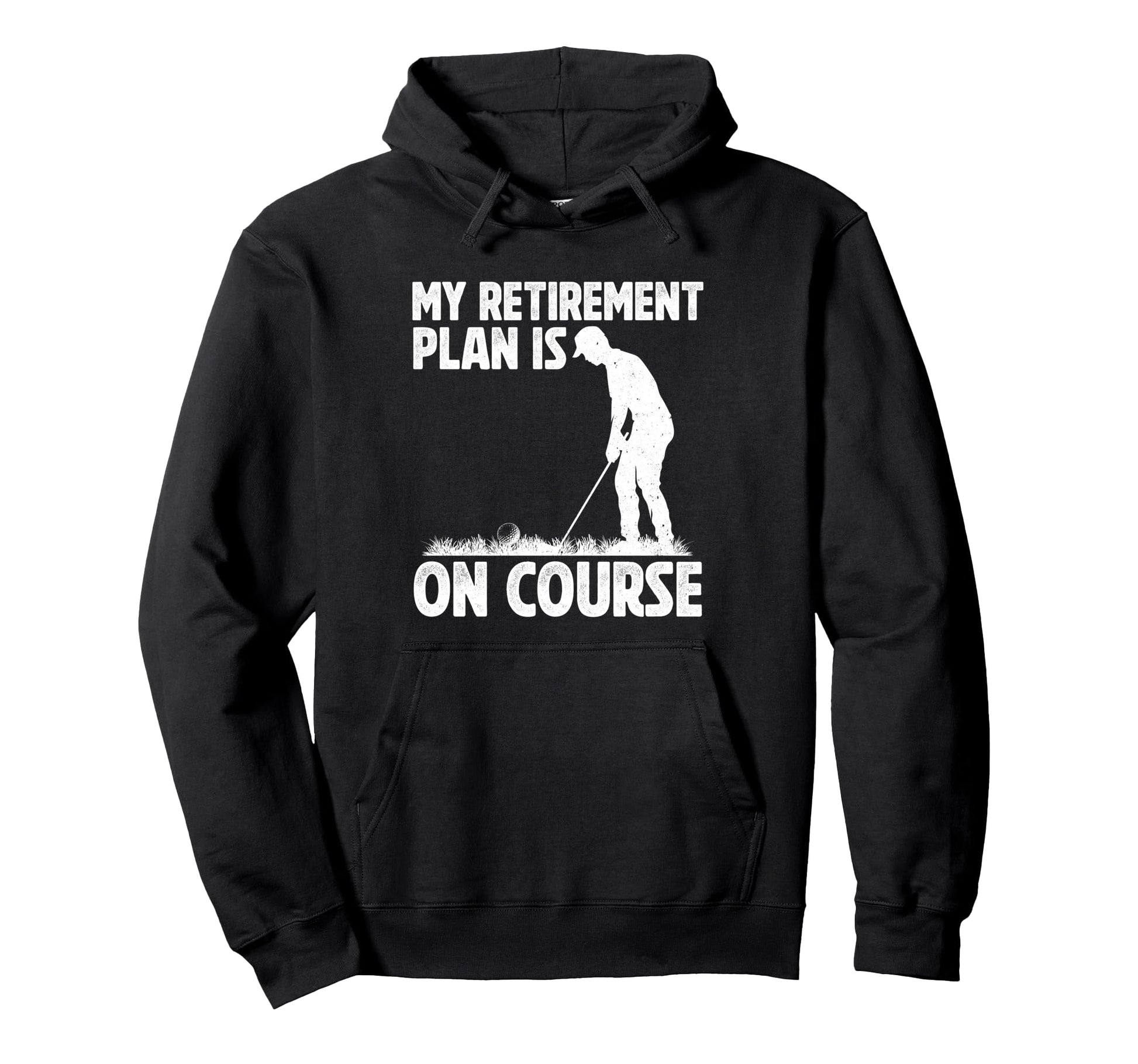 My Retirement Plan Is Course Golf Hoodie - Custom Art Print for Adults - T-Shirt, Sweatshirt, Hoodie