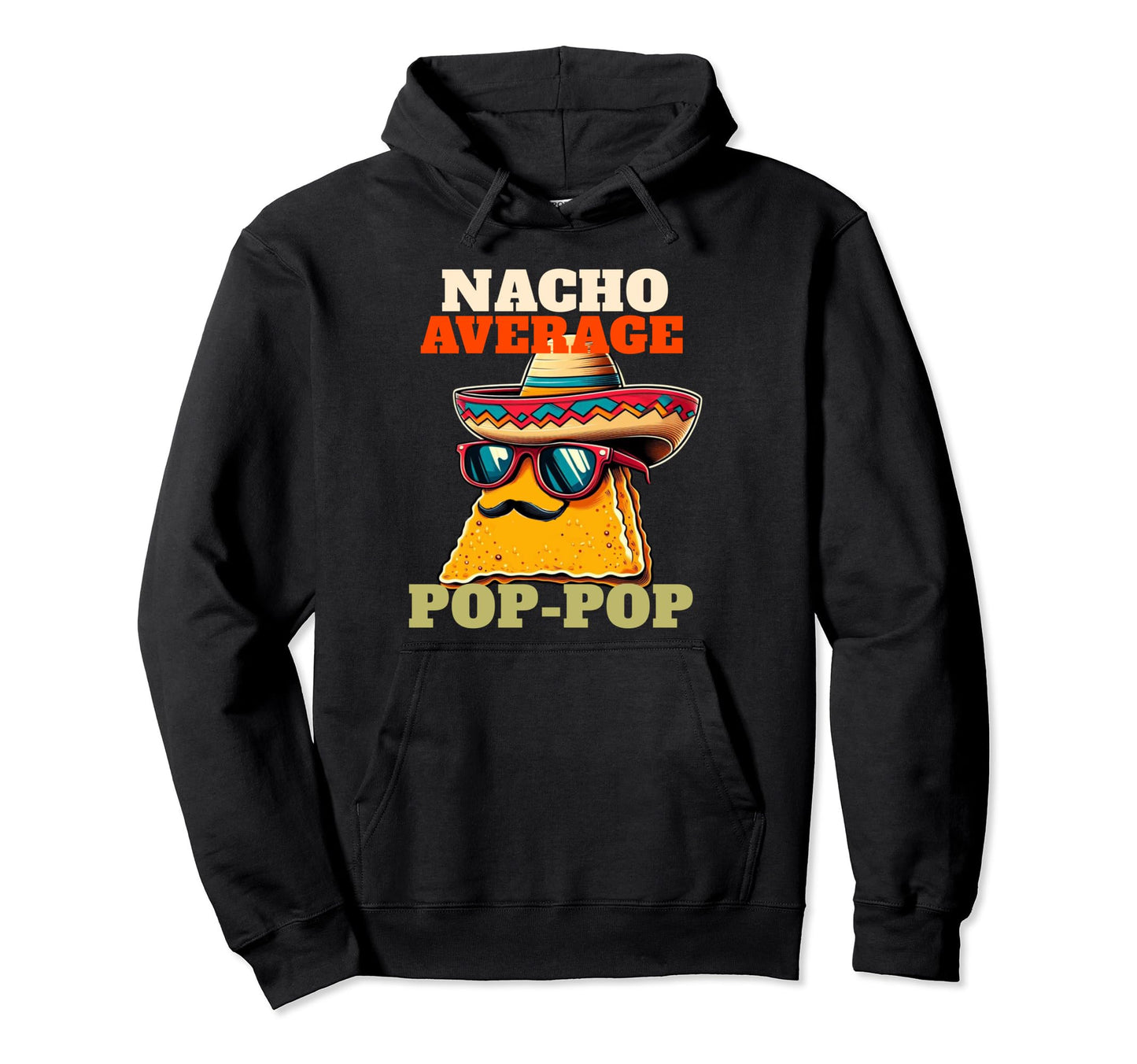 Nacho Average Pop Pop Mens Funny Fathers Hoodie - Novelty Apparel Unisex - T-Shirt, Sweatshirt, Hoodie