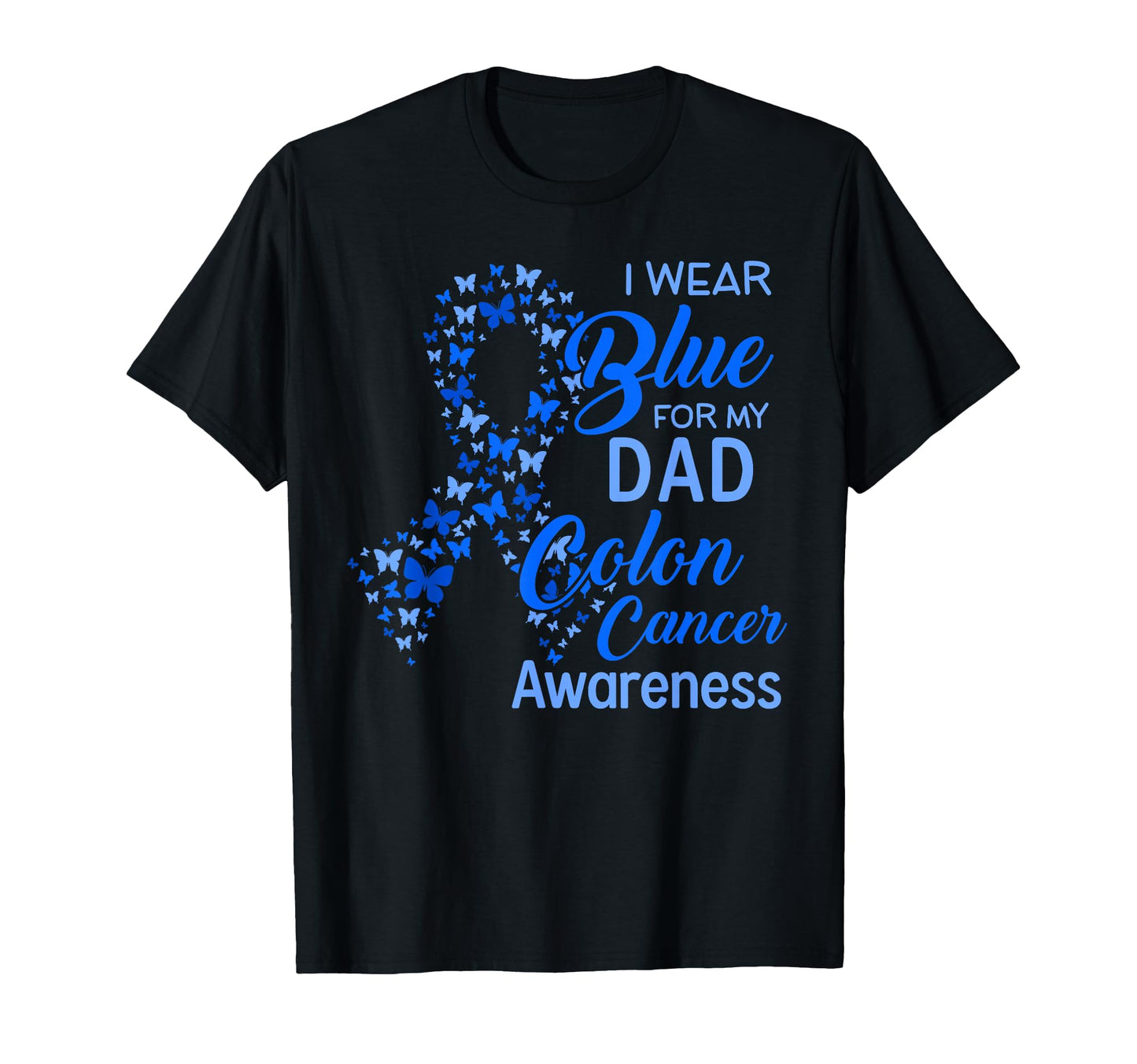 I Wear Blue My Dad Colon Cancer T-Shirt - Fun Novelty Design for Adults - T-Shirt, Sweatshirt, Hoodie