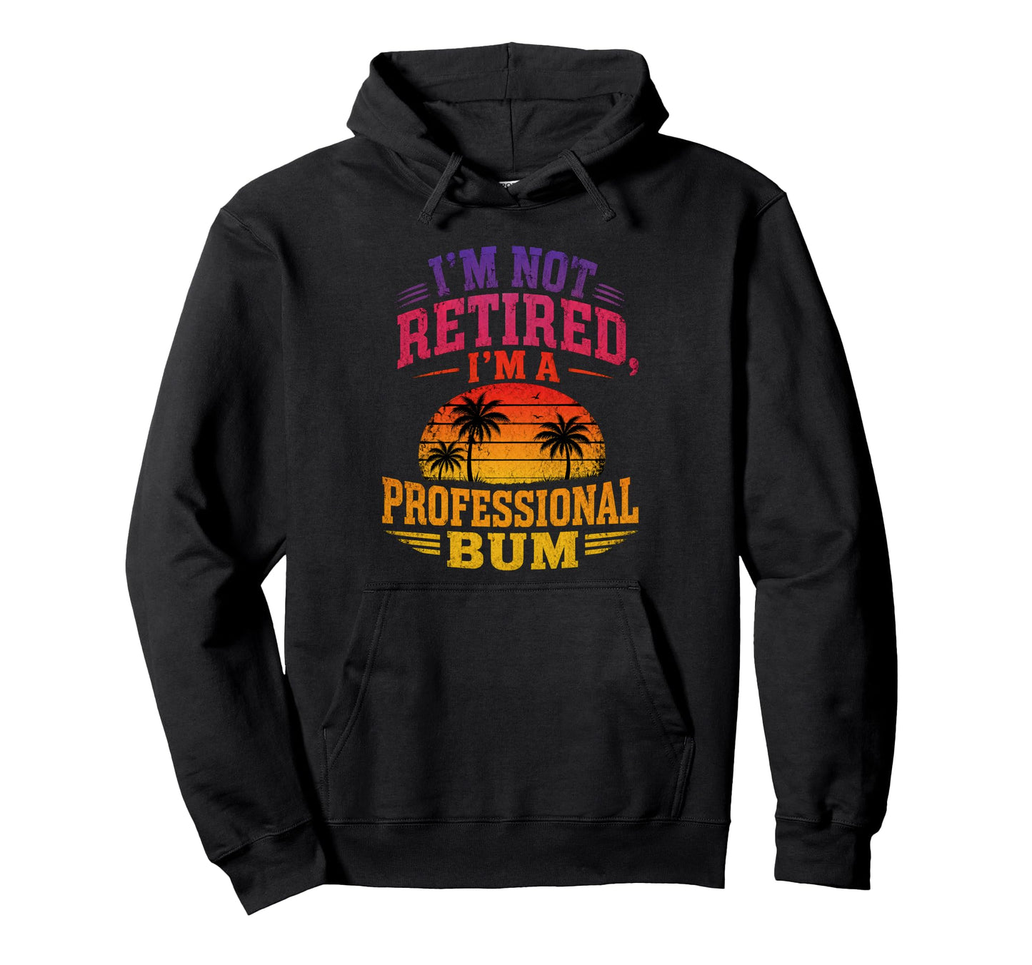 Im Not Retired Im Professional Bum Sunset Hoodie - Minimalist Print Unisex - T-Shirt, Sweatshirt, Hoodie