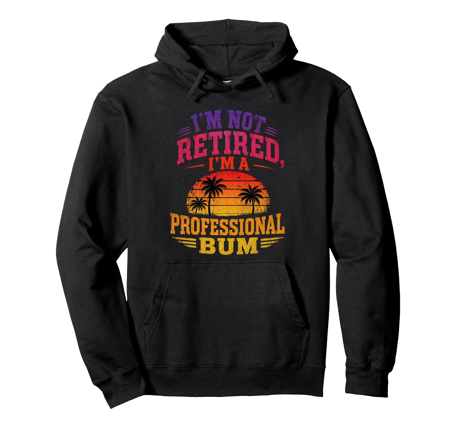 Im Not Retired Im Professional Bum Sunset Hoodie - Minimalist Print Unisex - T-Shirt, Sweatshirt, Hoodie