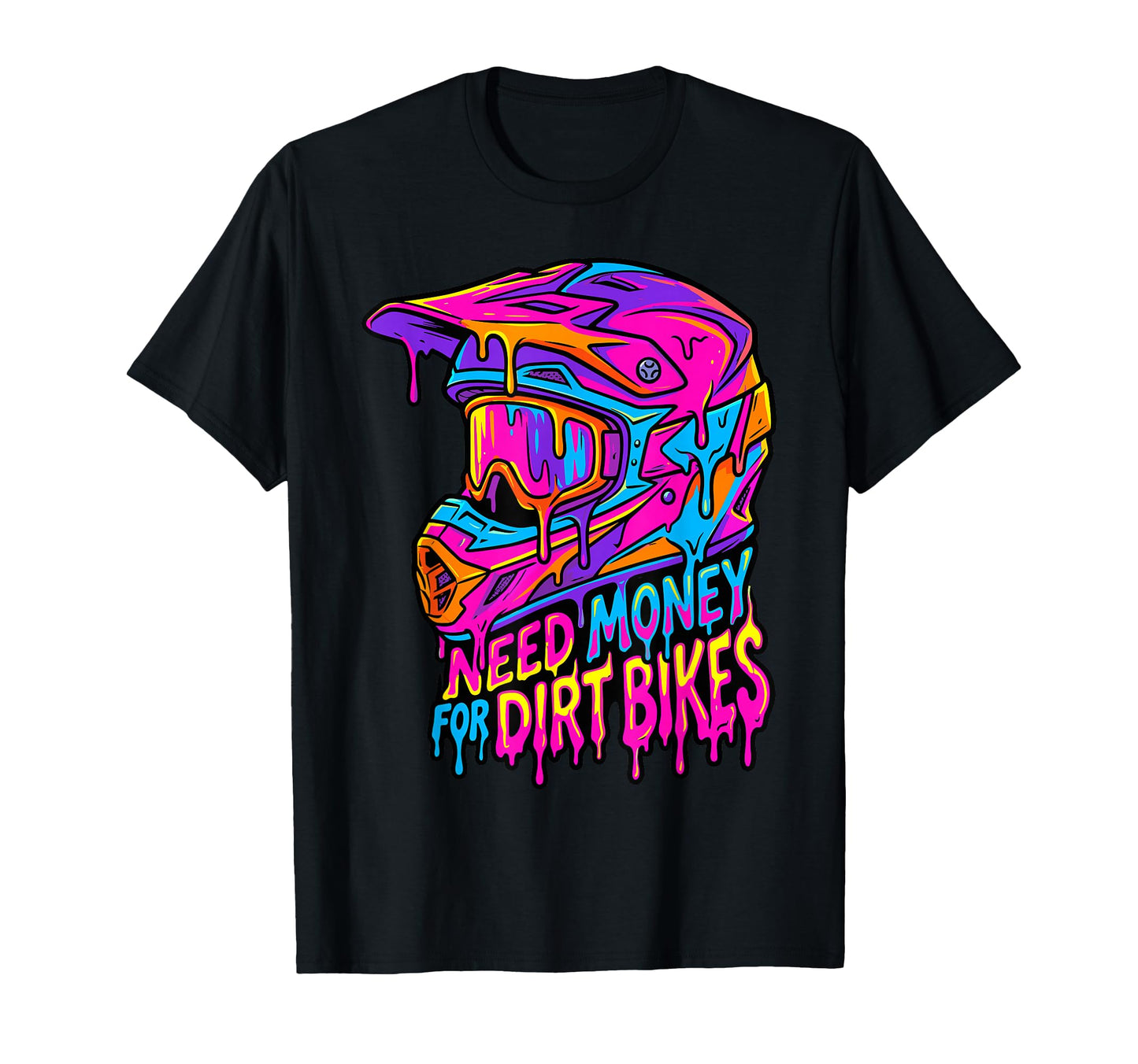 Need Money Dirt Bikes Dripping T-Shirt - Graphic Print for Adults - T-Shirt, Sweatshirt, Hoodie