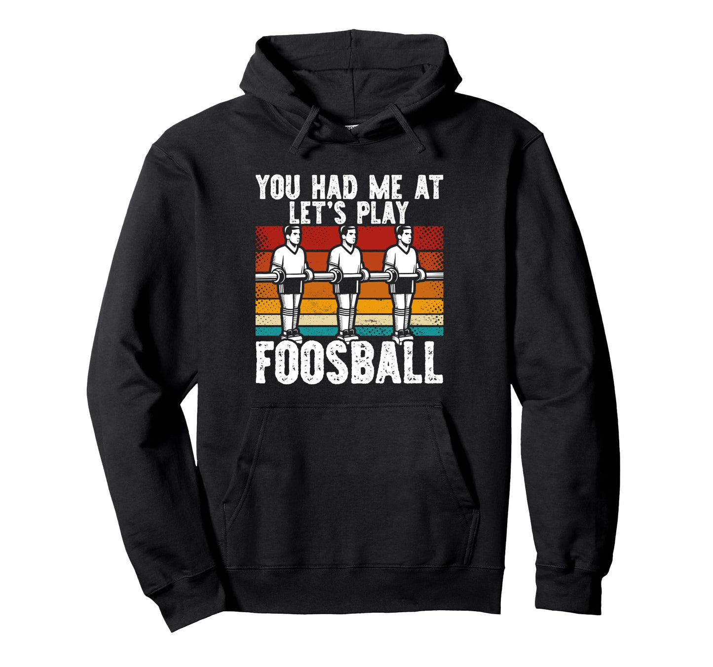 You Had Me Lets Play Foosball Table Hoodie - Casual Everyday Wear Unisex - T-Shirt, Sweatshirt, Hoodie