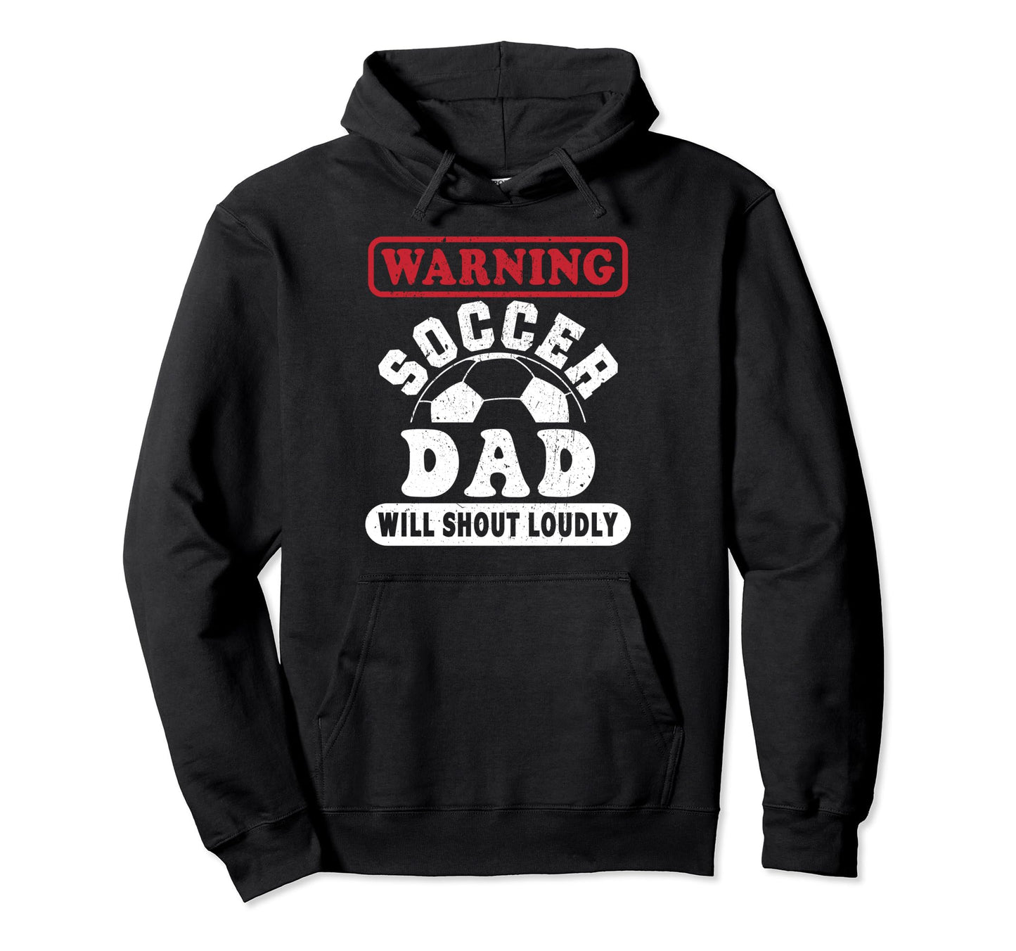 Warning Soccer Dad Will Shout Loudly Hoodie - Graphic Print Men Women - T-Shirt, Sweatshirt, Hoodie