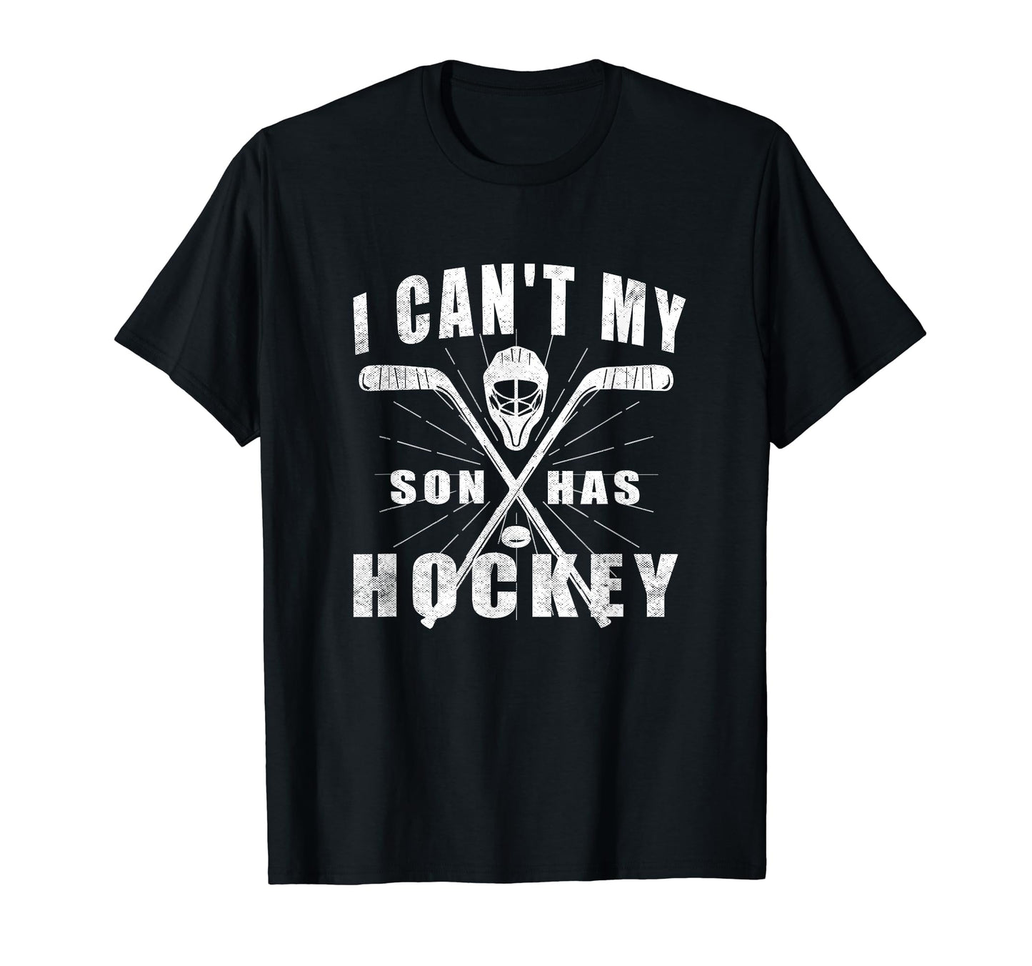 I Cant My Son Has Hockey Funny Mom T-Shirt - Novelty Apparel for Adults - T-Shirt, Sweatshirt, Hoodie