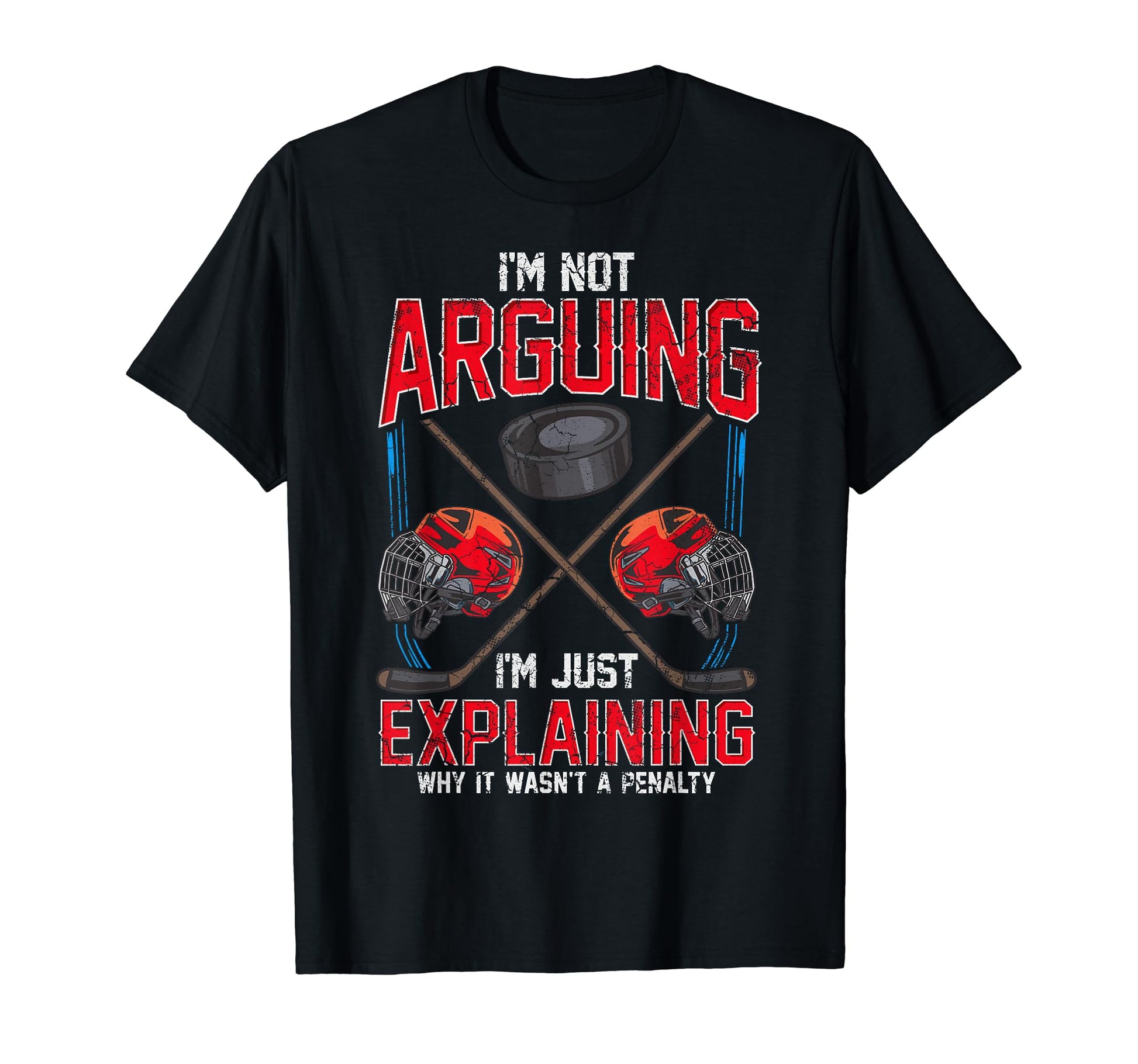 Ice Hockey Im Not Arguing Im Just T-Shirt - Graphic Print Unisex - T-Shirt, Sweatshirt, Hoodie