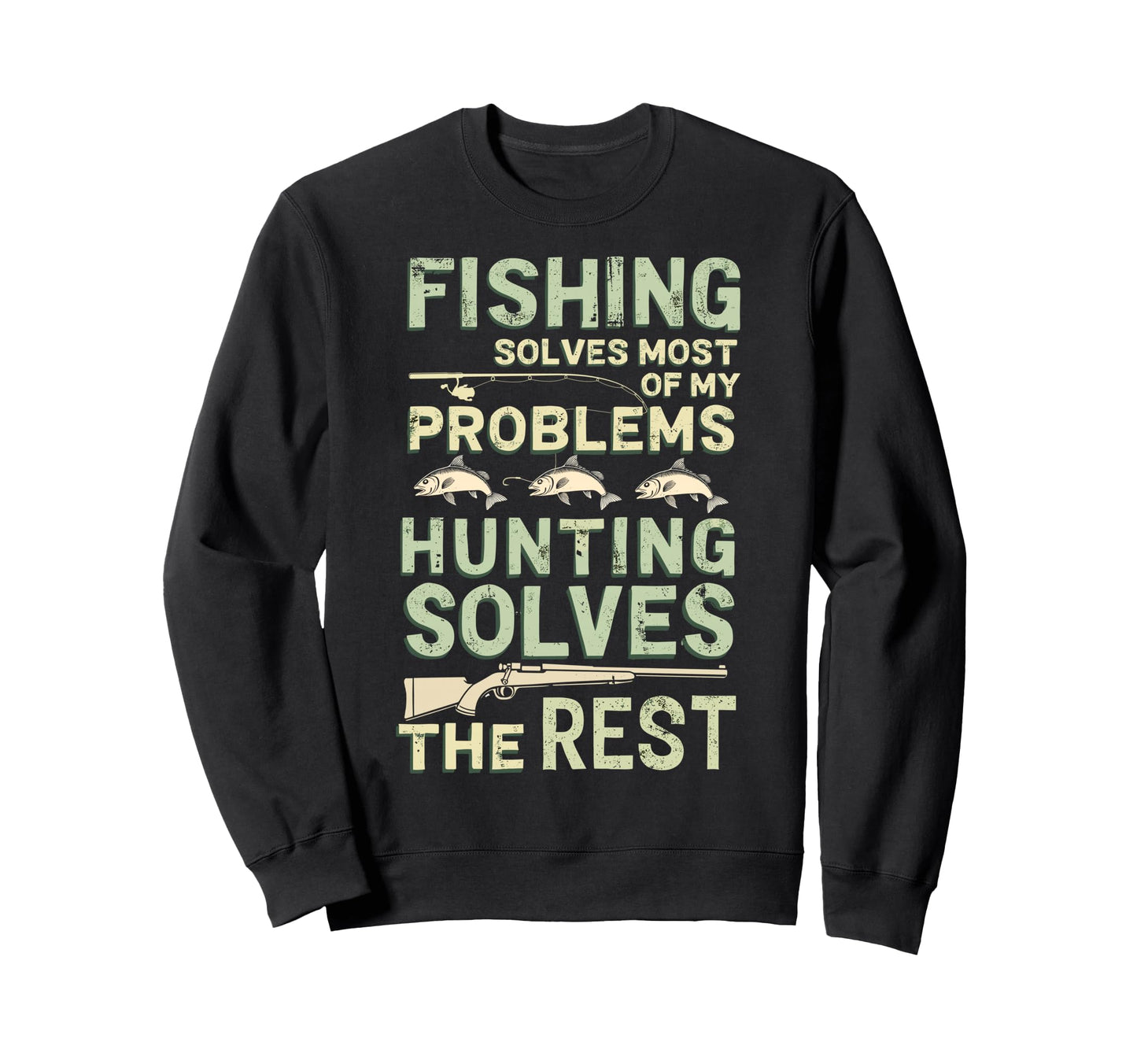 Fishing And Hunting Solves My Sweatshirt - Streetwear Style for Adults - T-Shirt, Sweatshirt, Hoodie