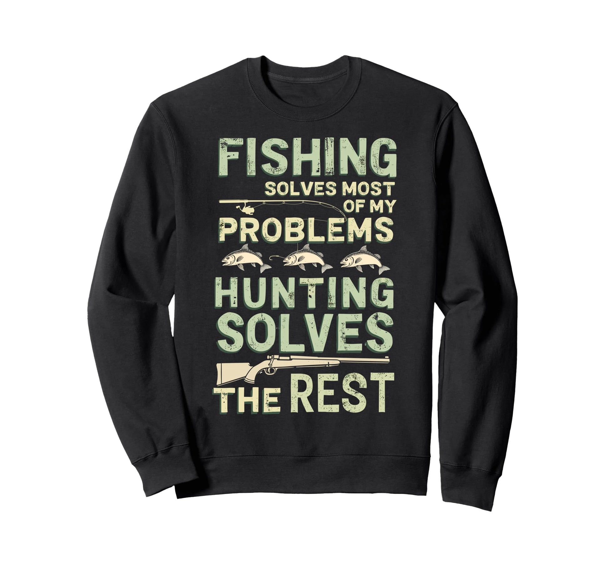 Fishing And Hunting Solves My Sweatshirt - Streetwear Style for Adults - T-Shirt, Sweatshirt, Hoodie