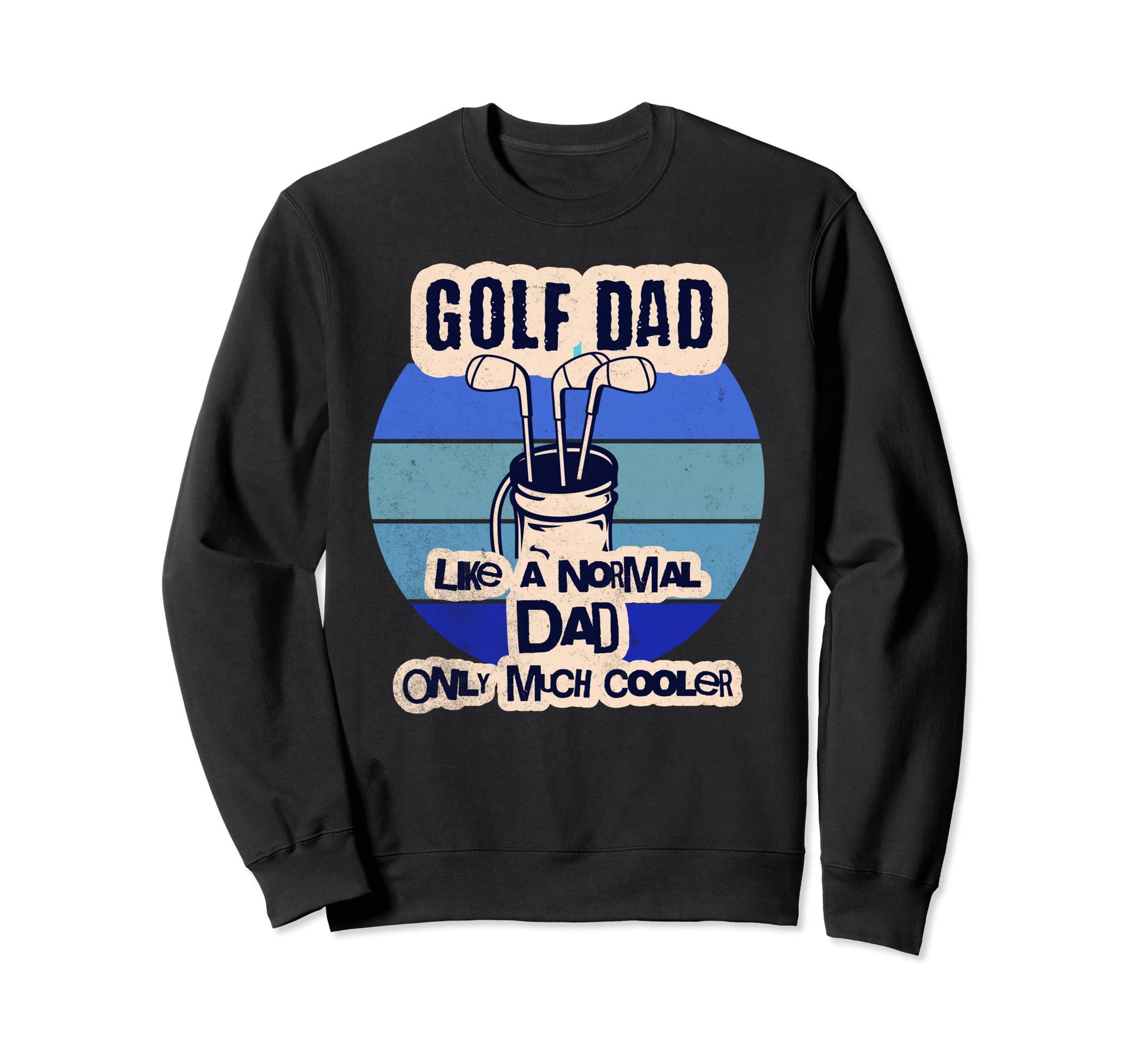Golf Dad Like Normal Dad Only Much Sweatshirt - Streetwear Style Men Women - T-Shirt, Sweatshirt, Hoodie