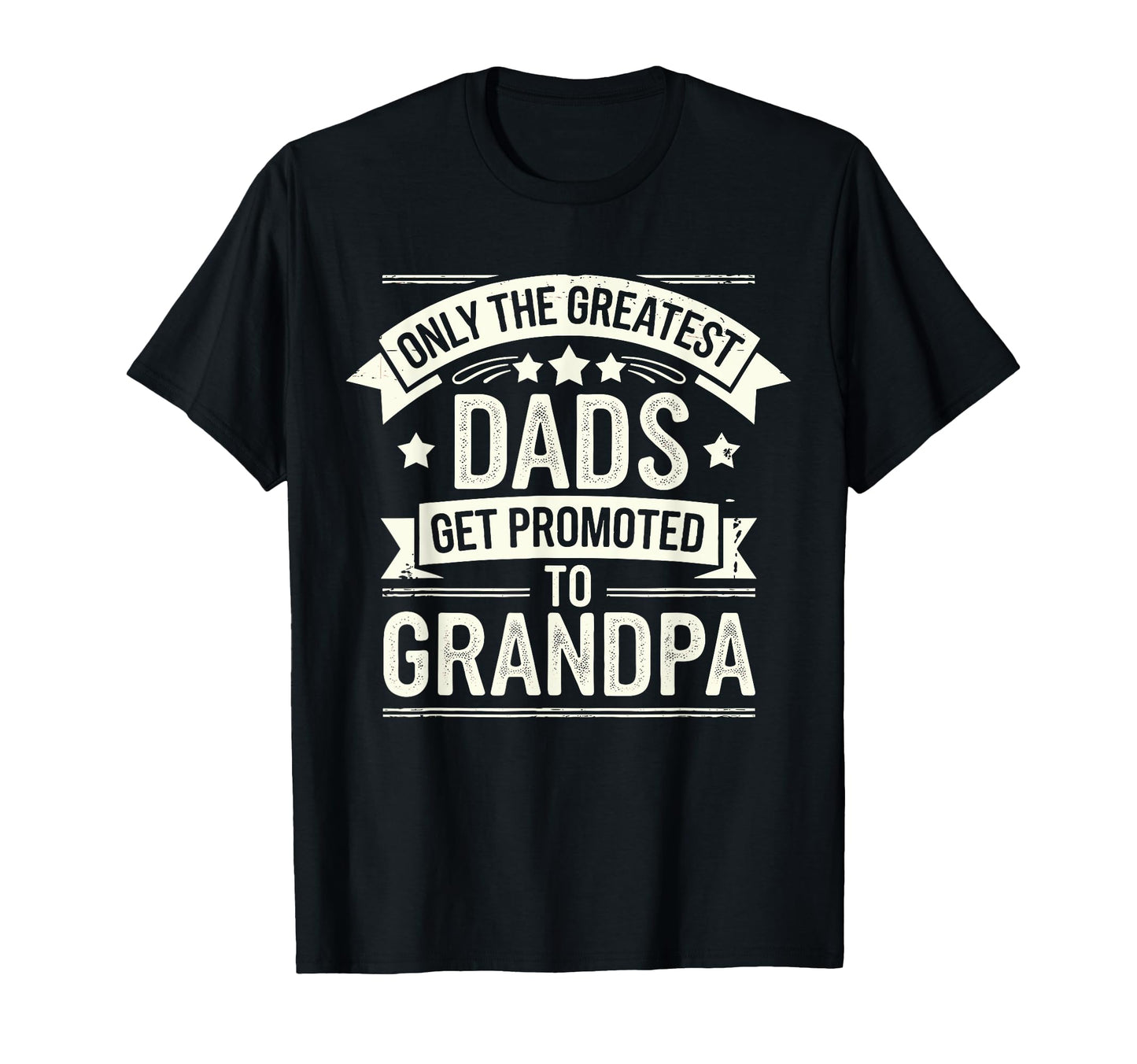 Only Greatest Dads Get Promoted To T-Shirt - Novelty Apparel Unisex - T-Shirt, Sweatshirt, Hoodie