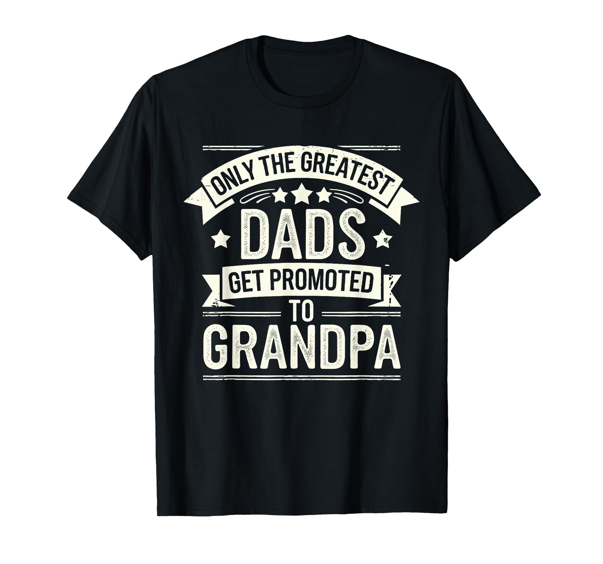 Only Greatest Dads Get Promoted To T-Shirt - Novelty Apparel Unisex - T-Shirt, Sweatshirt, Hoodie