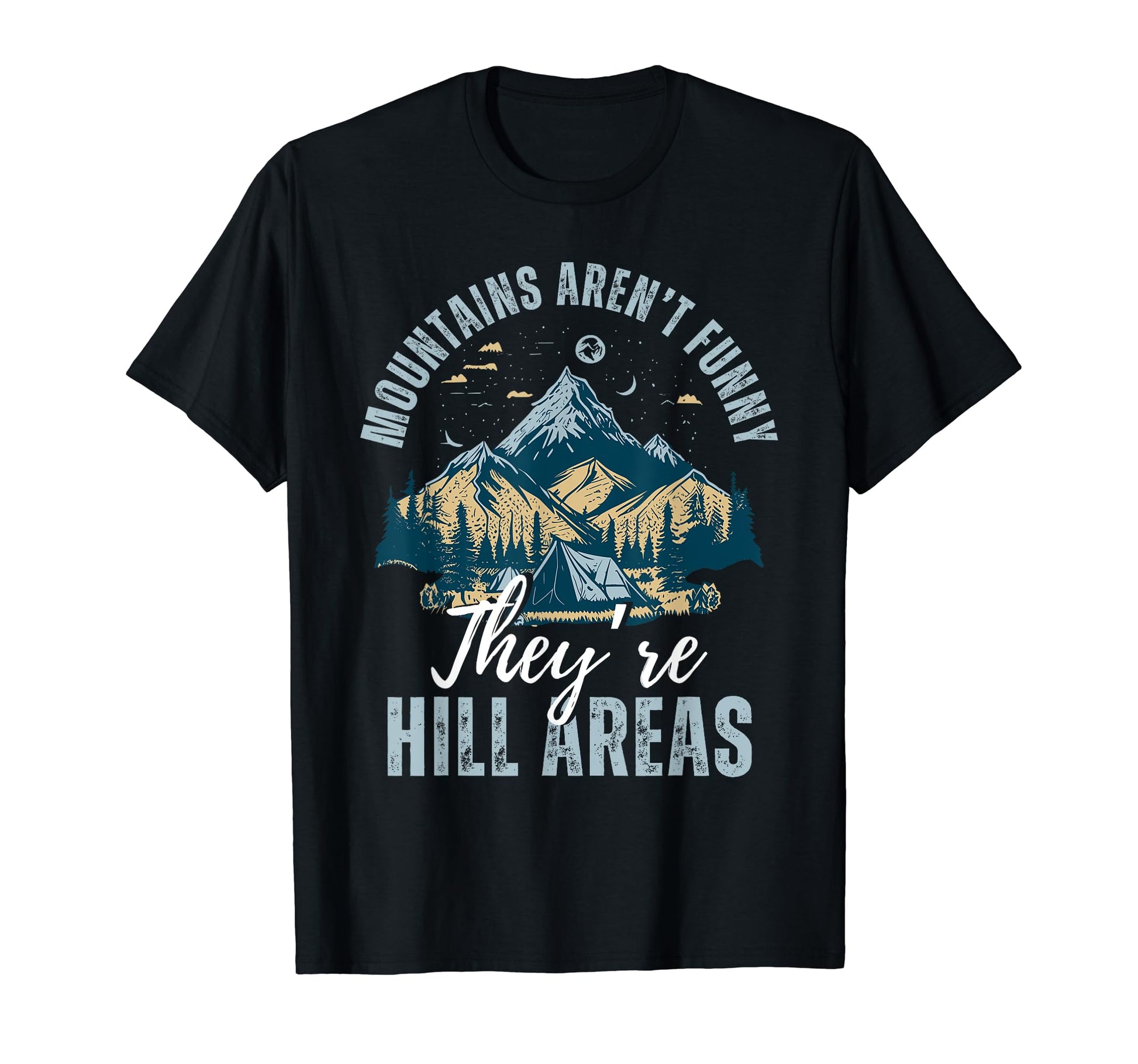 Mountains Arent Funny Theyre Hill Areas T-Shirt - Novelty Apparel Men Women - T-Shirt, Sweatshirt, Hoodie