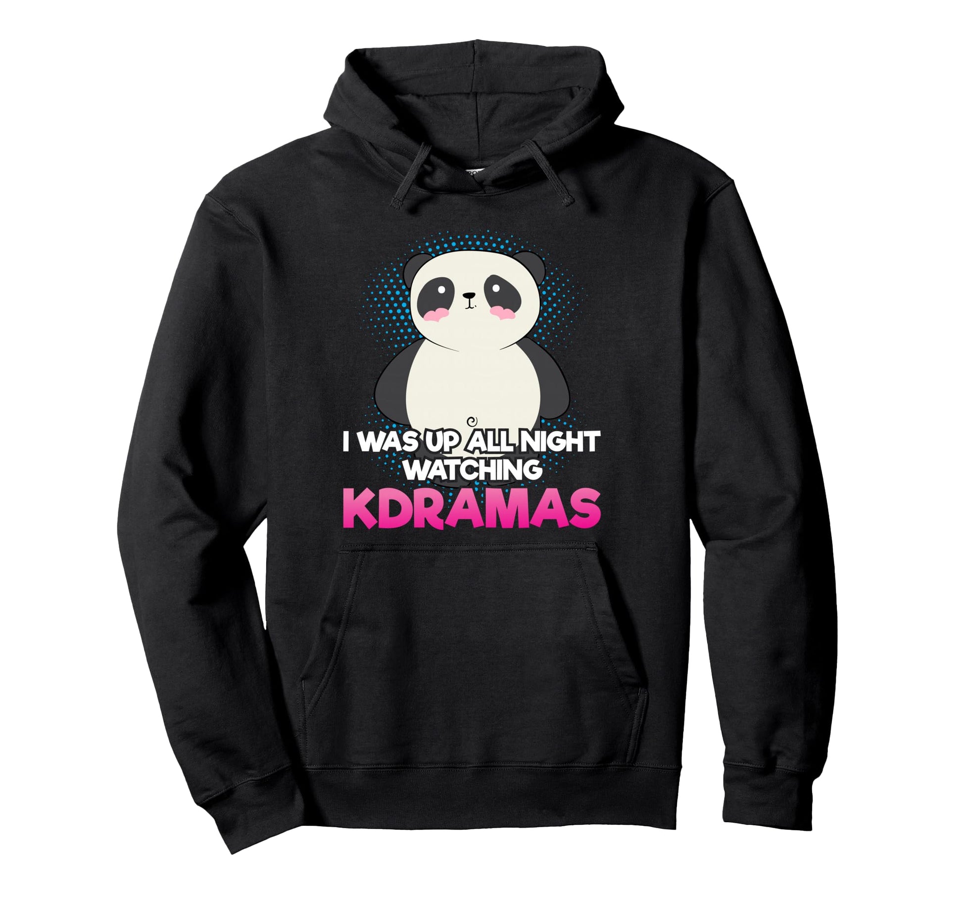 I Was Up All Night Watching K Dramas K Hoodie - Streetwear Style Men Women - T-Shirt, Sweatshirt, Hoodie