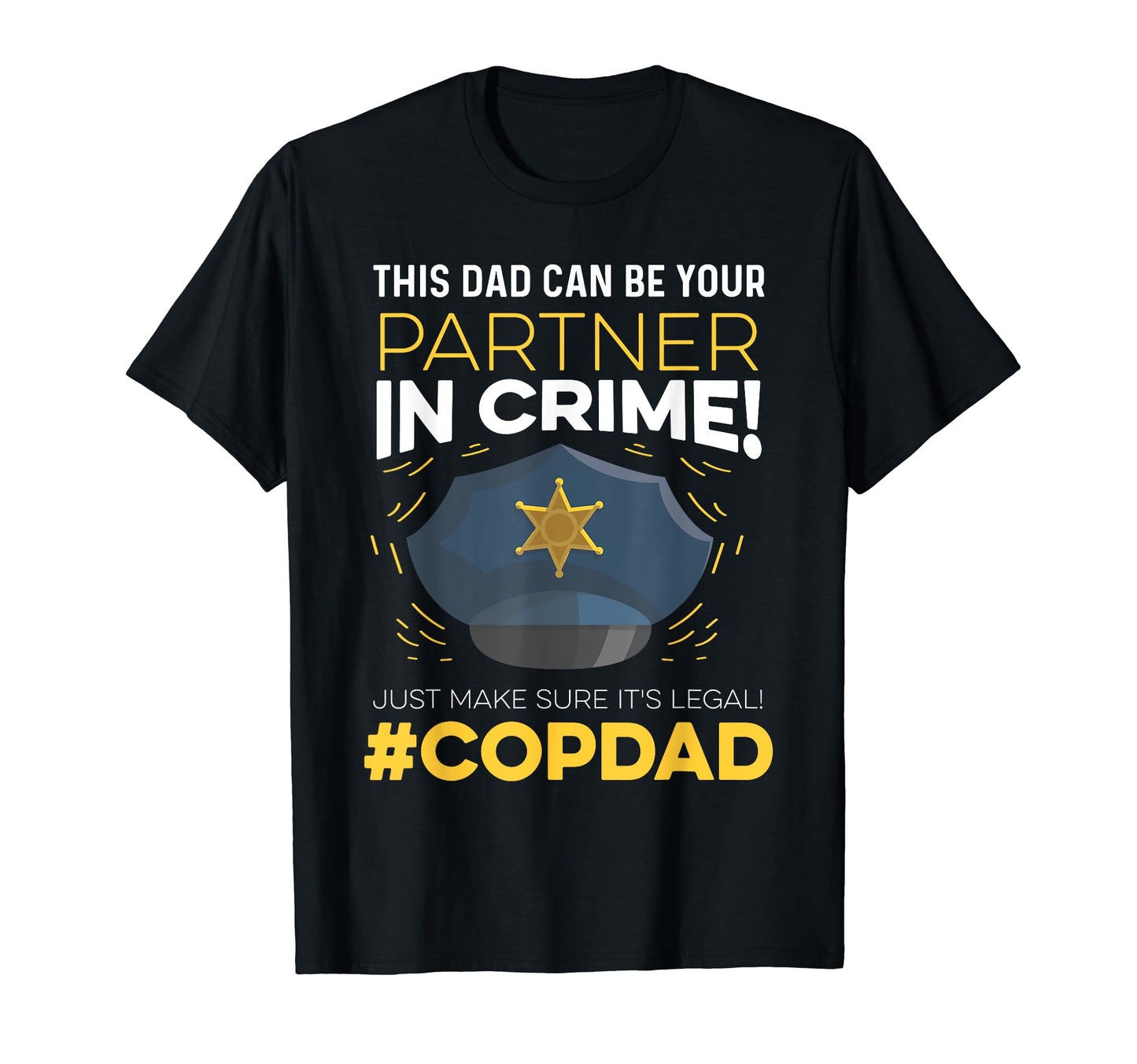 Funny Cop Dad Police Fathers Day Gift T-Shirt - Custom Art Print Men Women - T-Shirt, Sweatshirt, Hoodie
