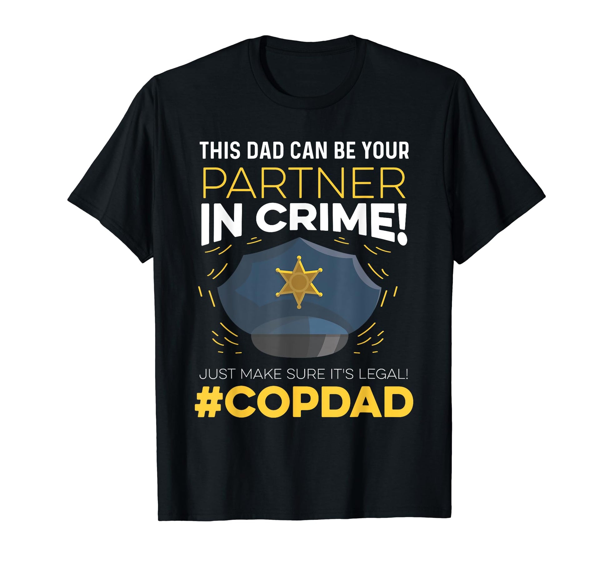 Funny Cop Dad Police Fathers Day Gift T-Shirt - Custom Art Print Men Women - T-Shirt, Sweatshirt, Hoodie