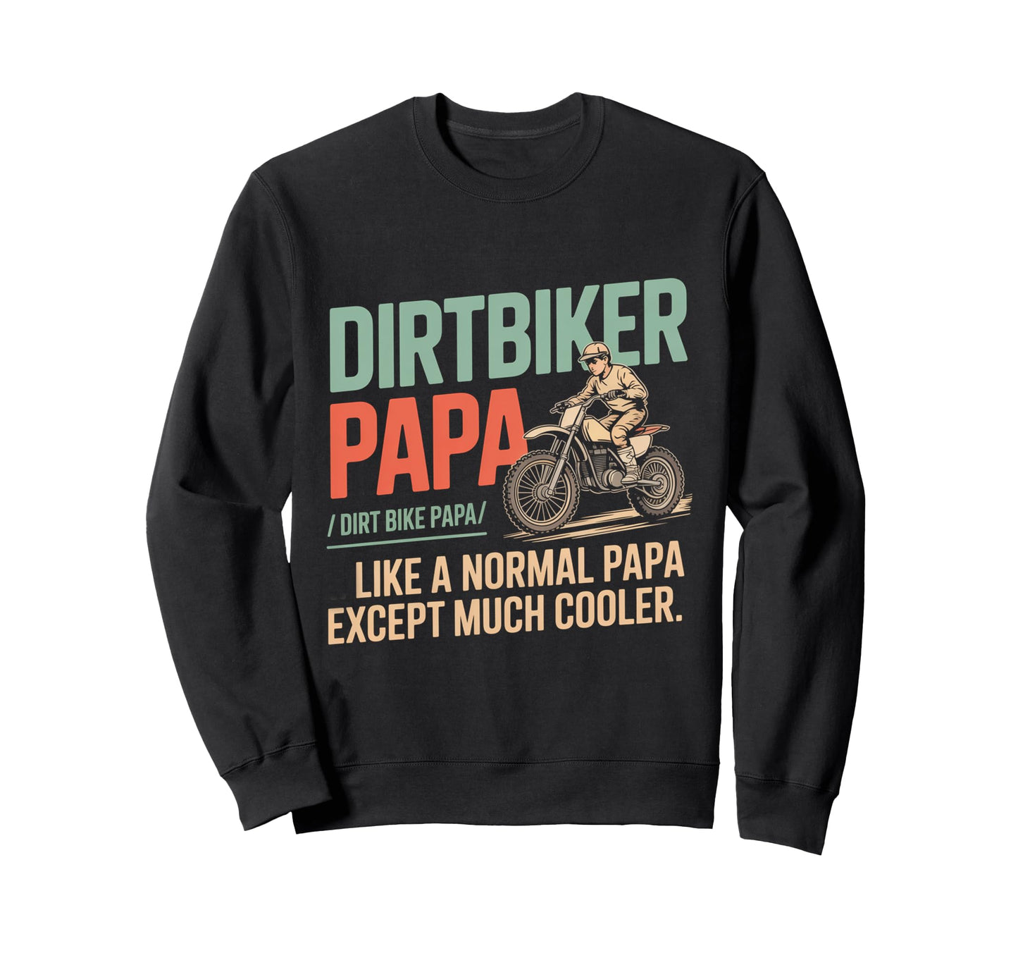 Dirt Bike Papa Motorcycle Sweatshirt - Casual Everyday Wear Men Women - T-Shirt, Sweatshirt, Hoodie