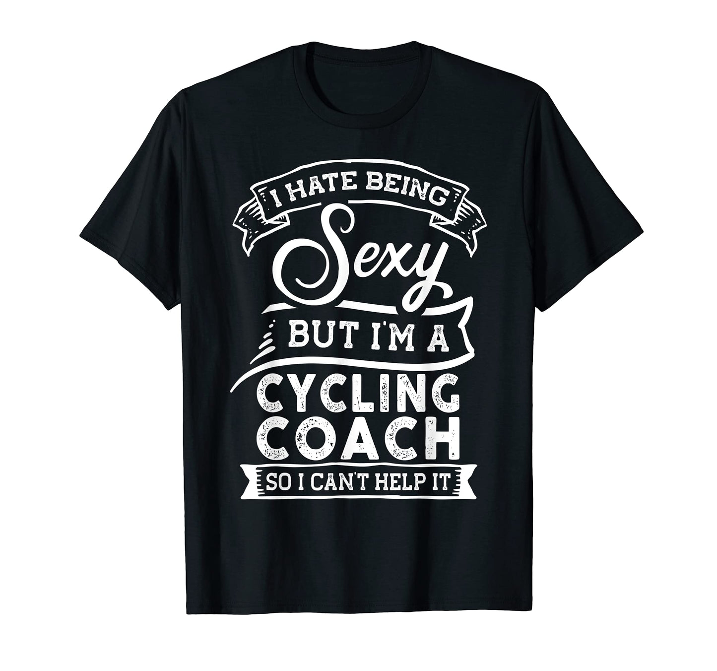 I Hate Being Sexy But Im Cycling T-Shirt - Fun Novelty Design Men Women - T-Shirt, Sweatshirt, Hoodie