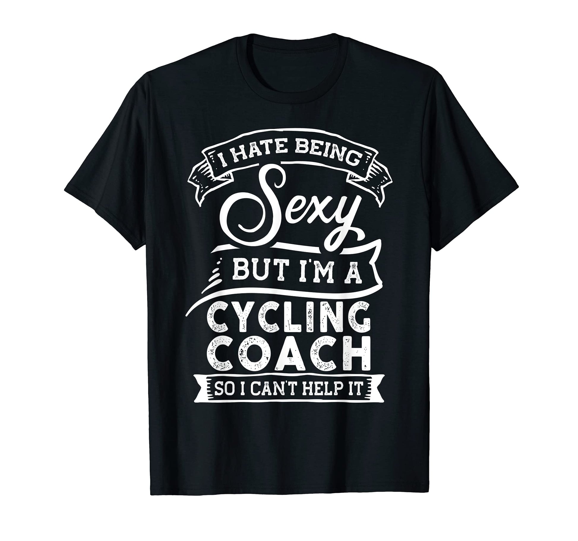 I Hate Being Sexy But Im Cycling T-Shirt - Fun Novelty Design Men Women - T-Shirt, Sweatshirt, Hoodie
