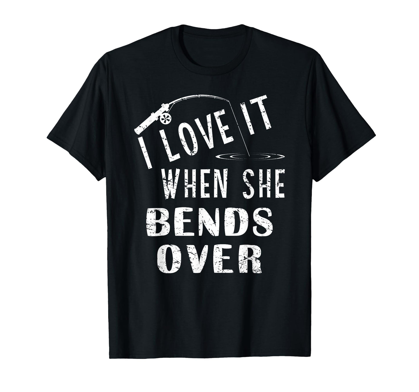 Love It When She Bends Over Fishing T-Shirt - Minimalist Print Men Women - T-Shirt, Sweatshirt, Hoodie