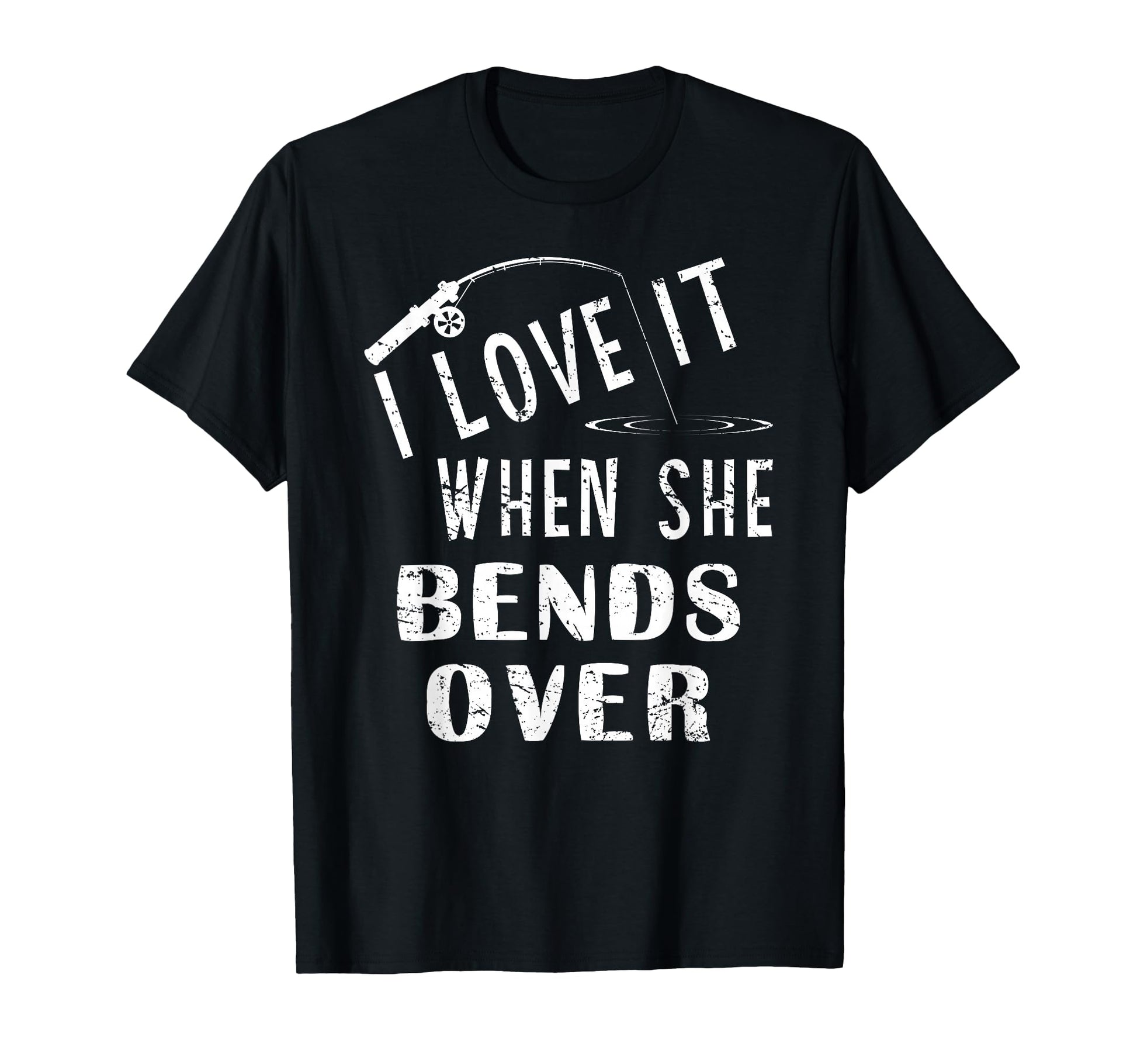 Love It When She Bends Over Fishing T-Shirt - Minimalist Print Men Women - T-Shirt, Sweatshirt, Hoodie