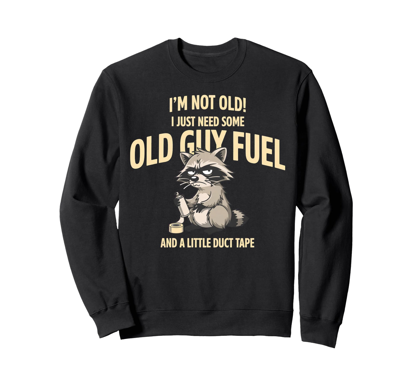 Im Not Old I Just Need Old Guy Fuel Sweatshirt - Novelty Apparel Unisex - T-Shirt, Sweatshirt, Hoodie