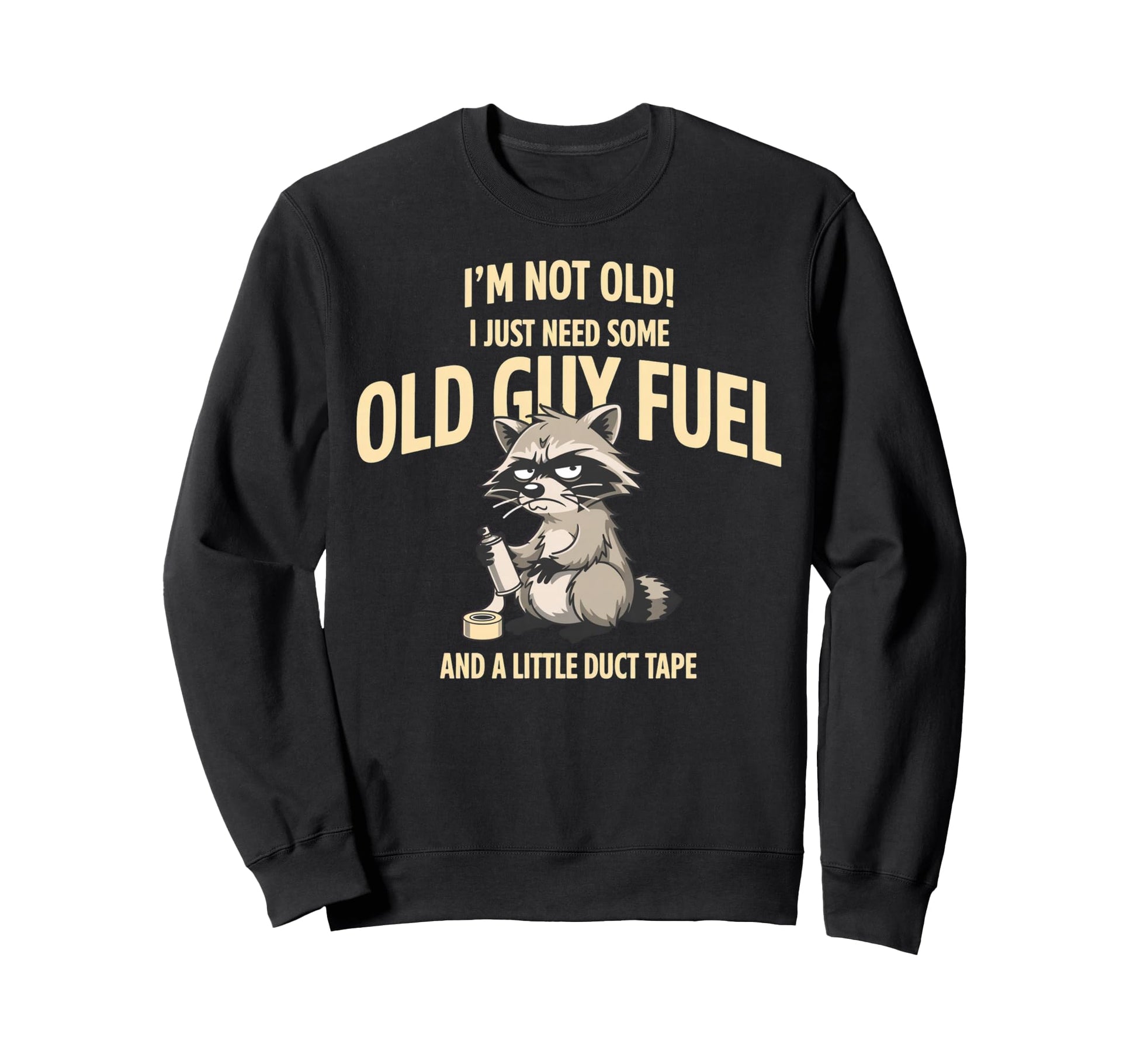 Im Not Old I Just Need Old Guy Fuel Sweatshirt - Novelty Apparel Unisex - T-Shirt, Sweatshirt, Hoodie
