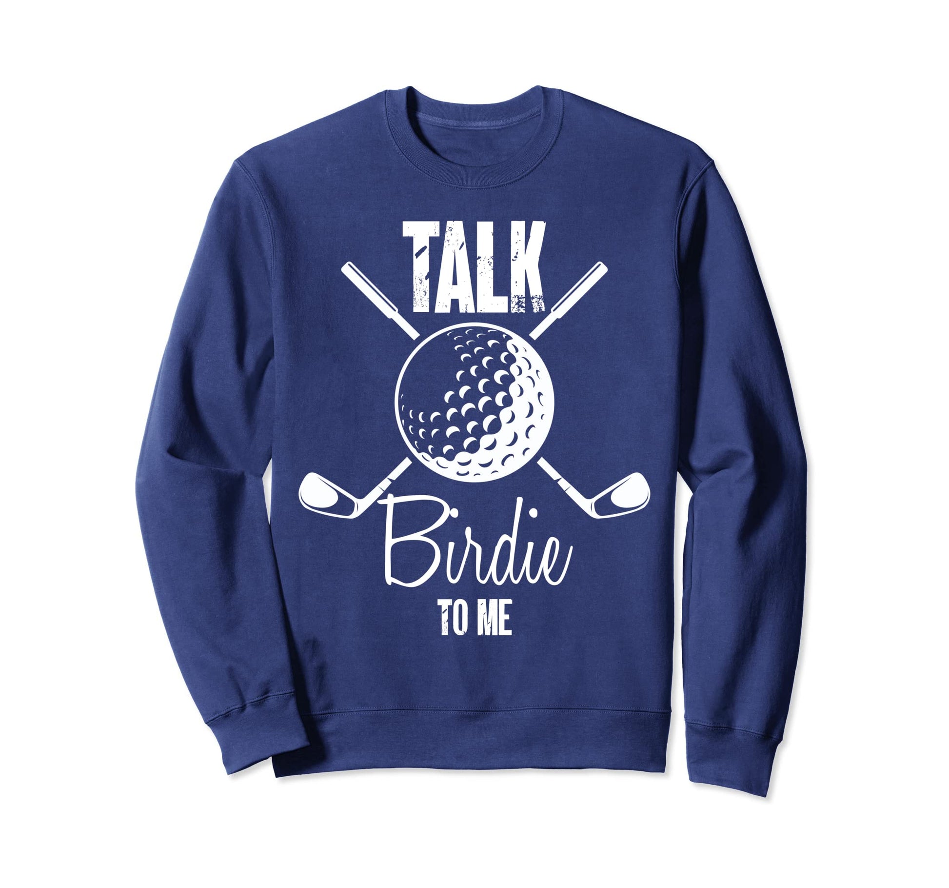 Talk Birdie To Me Funny Golf Sweatshirt - Custom Art Print for Adults - T-Shirt, Sweatshirt, Hoodie