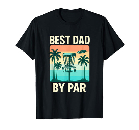 Best Dad Par Disc Golf T-Shirt - Unique Graphic Men Women - T-Shirt, Sweatshirt, Hoodie
