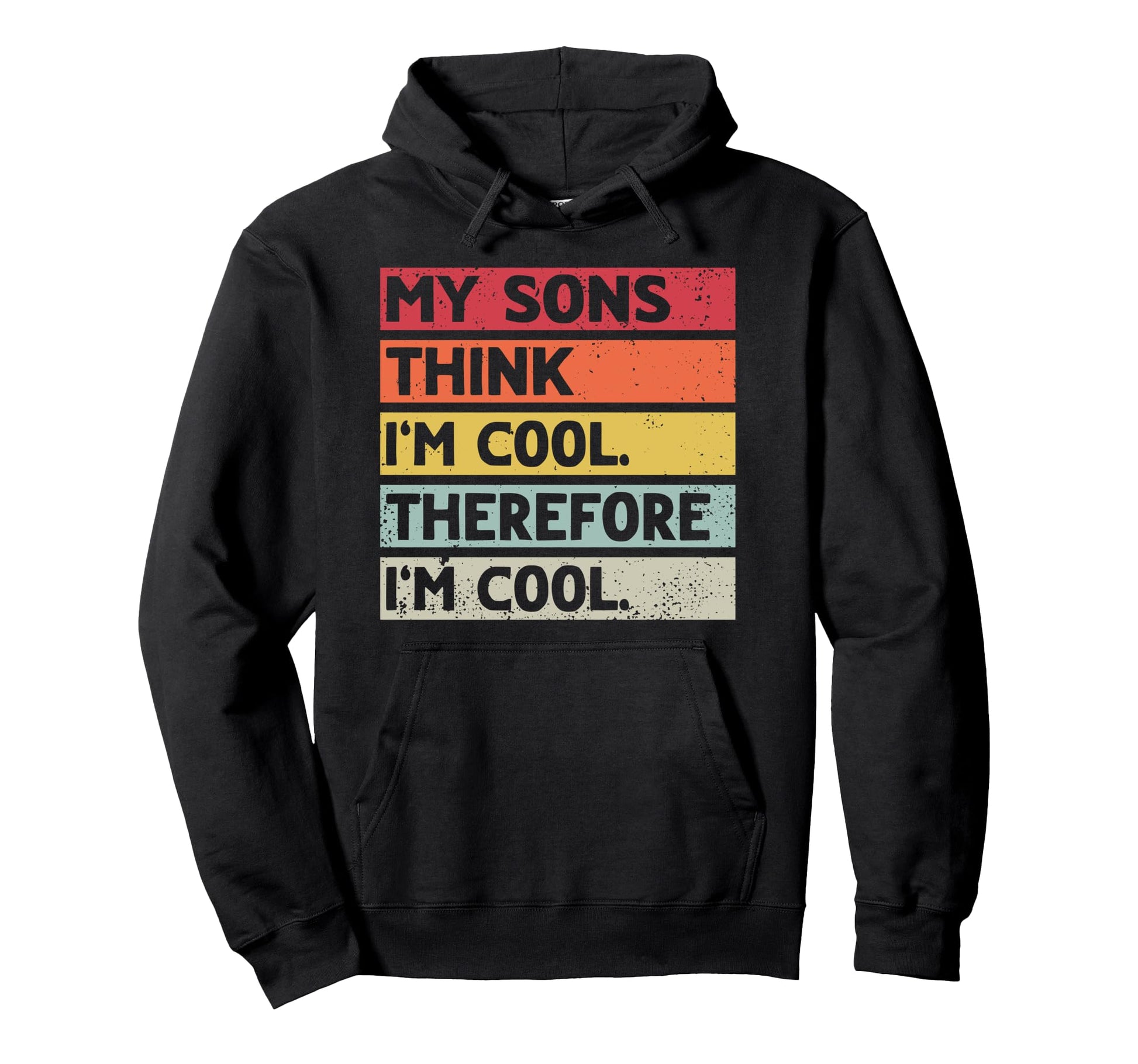 My Sons Think Im Fathers Day Dad Hoodie - Unique Graphic Unisex - T-Shirt, Sweatshirt, Hoodie